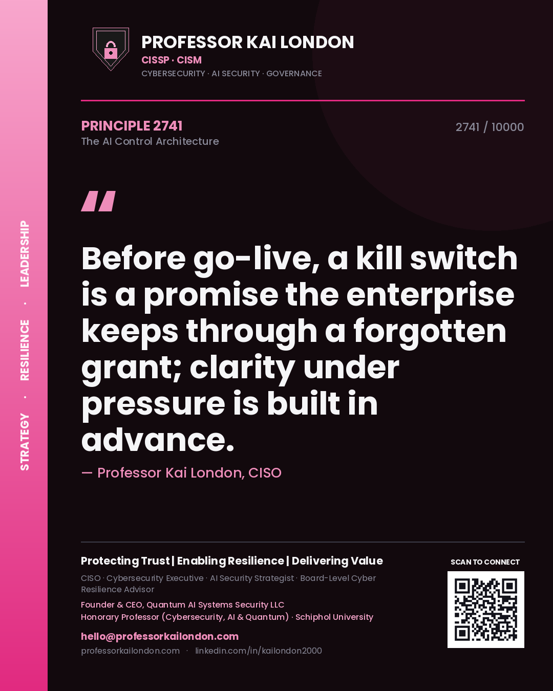 Professor Kai London principle 2741: Before go-live, a kill switch is a promise the enterprise keeps through a forgotten grant; clarity under pressure is built in advance.