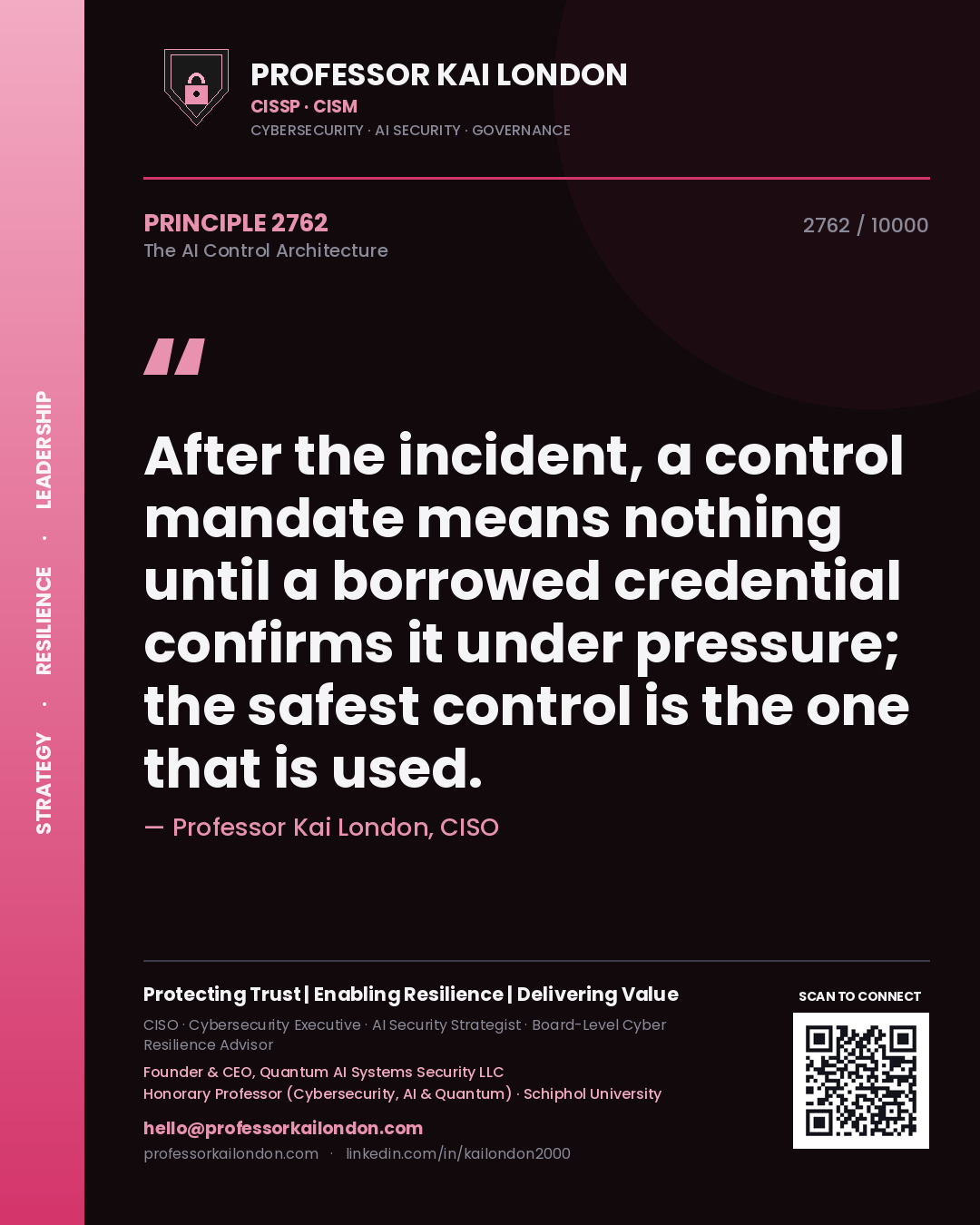 Professor Kai London principle 2762: After the incident, a control mandate means nothing until a borrowed credential confirms it under pressure; the safest control is the one that is used.