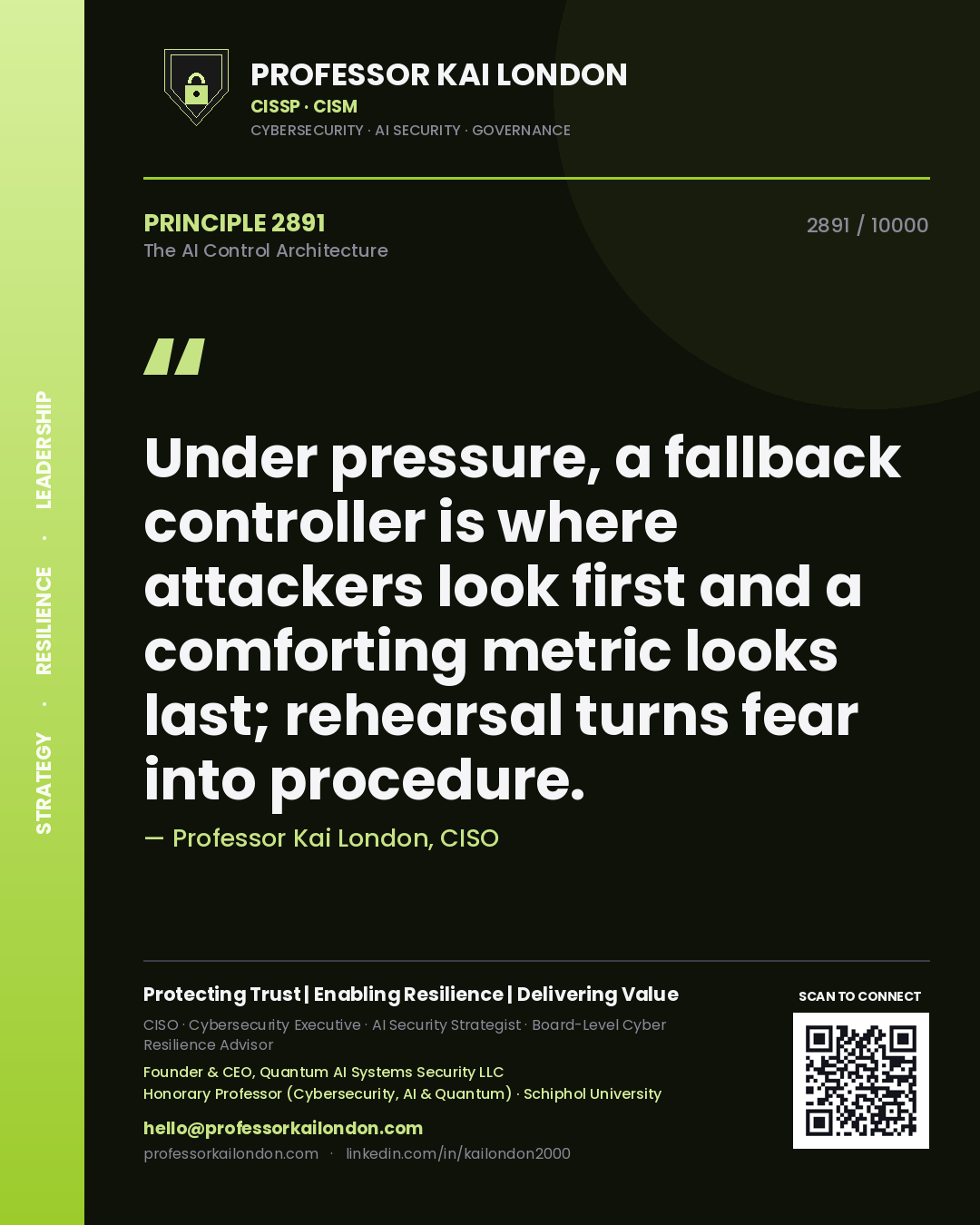 Professor Kai London principle 2891: Under pressure, a fallback controller is where attackers look first and a comforting metric looks last; rehearsal turns fear into procedure.