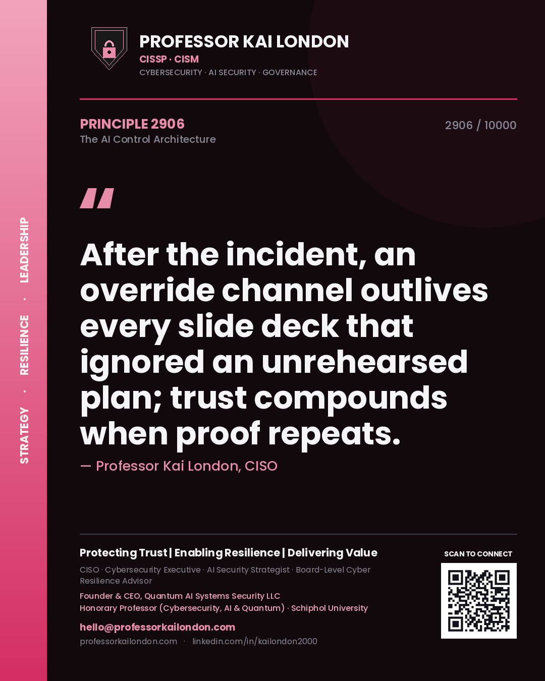 Professor Kai London principle 2906: After the incident, an override channel outlives every slide deck that ignored an unrehearsed plan; trust compounds when proof repeats.