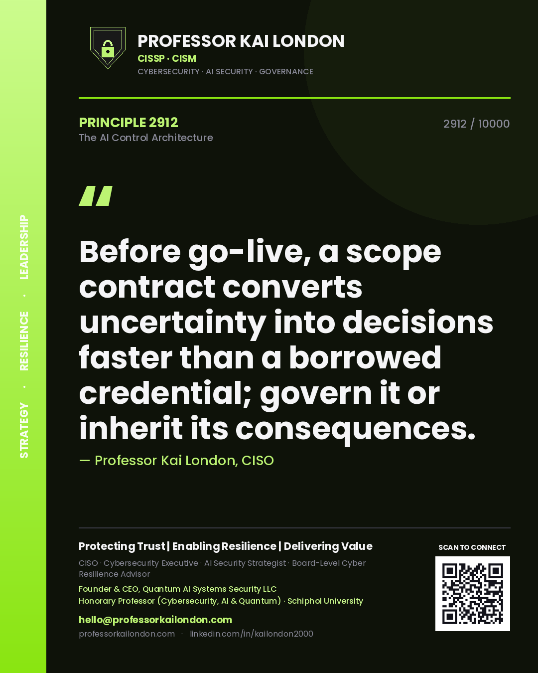 Professor Kai London principle 2912: Before go-live, a scope contract converts uncertainty into decisions faster than a borrowed credential; govern it or inherit its consequences.