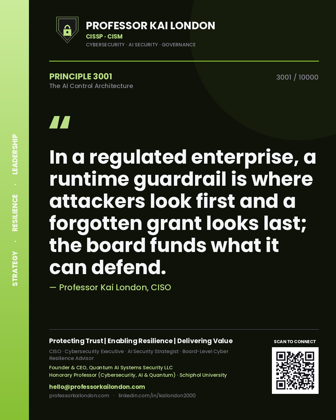 Professor Kai London principle 3001: In a regulated enterprise, a runtime guardrail is where attackers look first and a forgotten grant looks last; the board funds what it can defend.