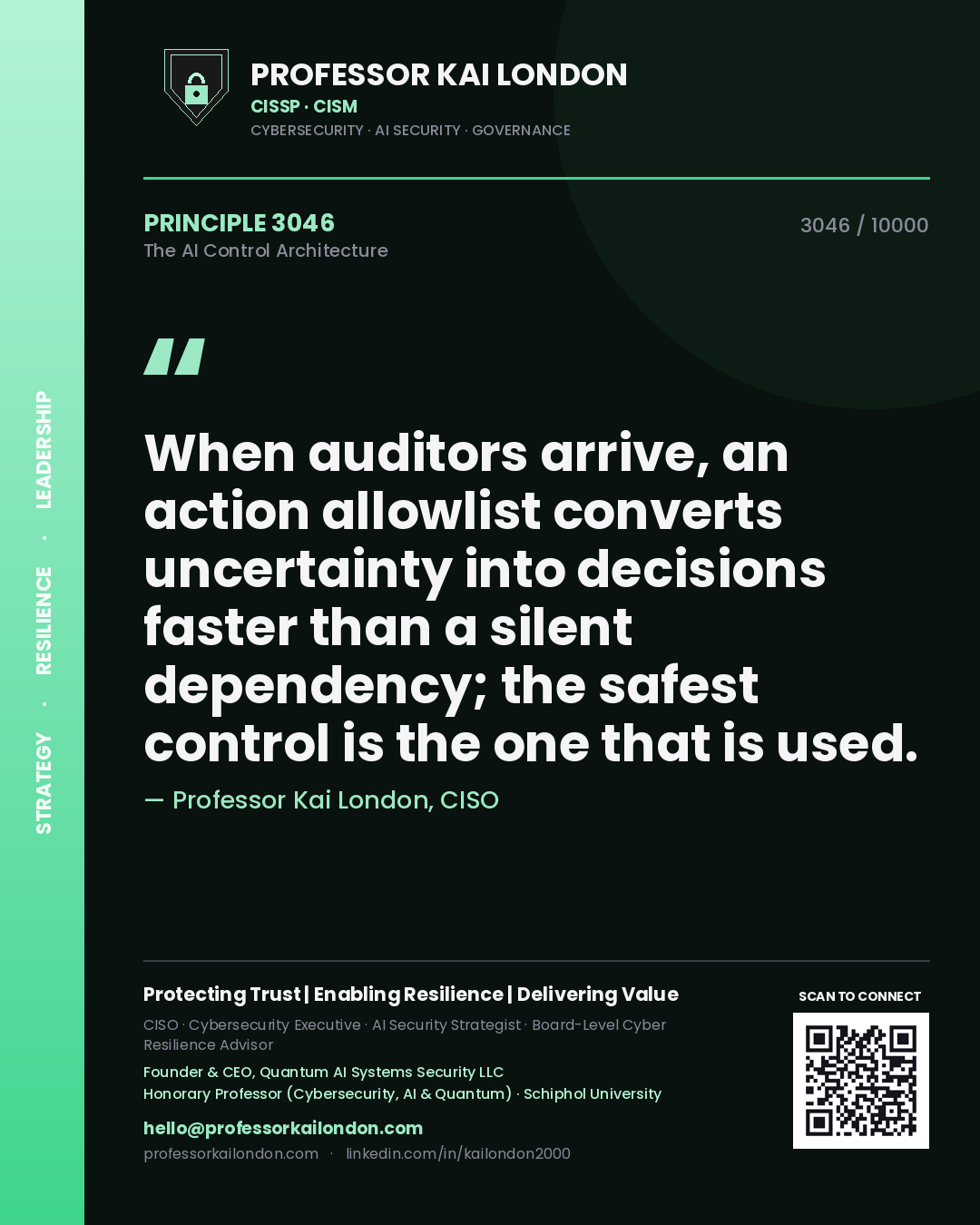 Quote card by Professor Kai London reading 'When auditors arrive, an action allowlist converts uncertainty into decisions faster than a silent dependency; the safest control is the one that is used.'. From the book The AI Control Architecture.