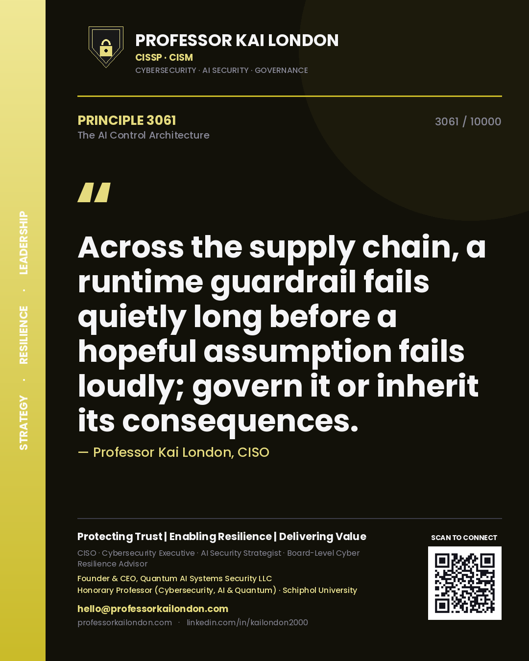 Professor Kai London principle 3061: Across the supply chain, a runtime guardrail fails quietly long before a hopeful assumption fails loudly; govern it or inherit its consequences.