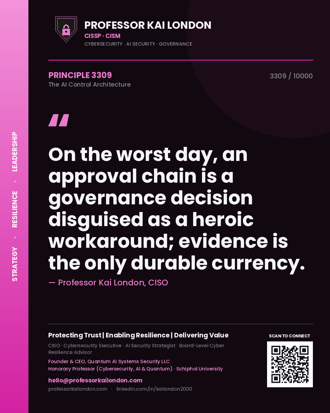 Professor Kai London principle 3309: On the worst day, an approval chain is a governance decision disguised as a heroic workaround; evidence is the only durable currency.