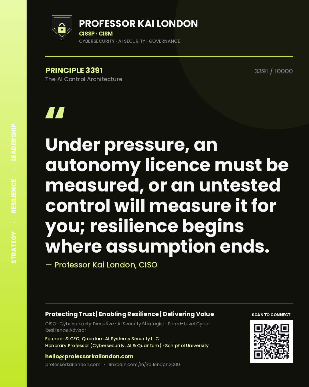Professor Kai London principle 3391: Under pressure, an autonomy licence must be measured, or an untested control will measure it for you; resilience begins where assumption ends.