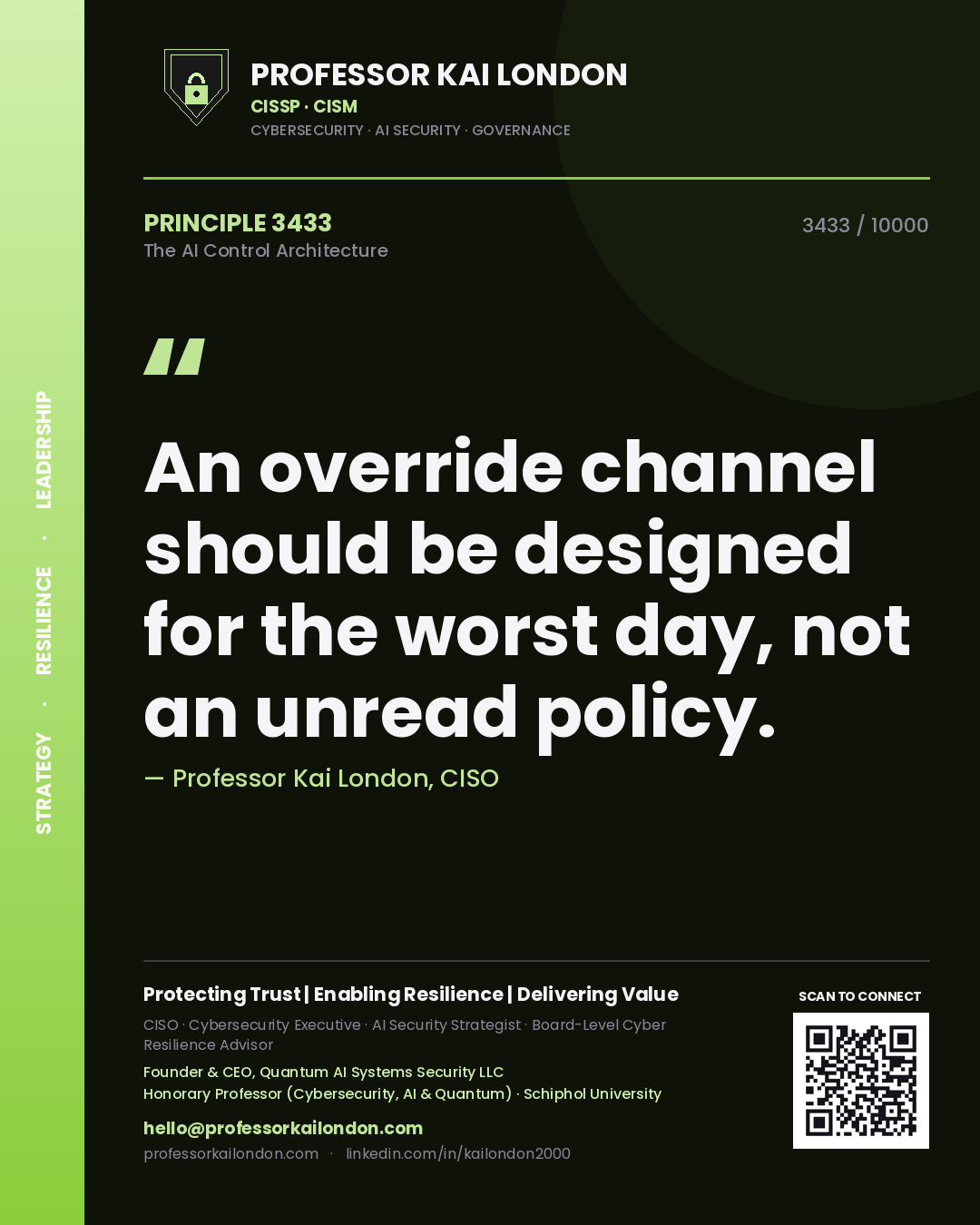 Professor Kai London principle 3433: An override channel should be designed for the worst day, not an unread policy.