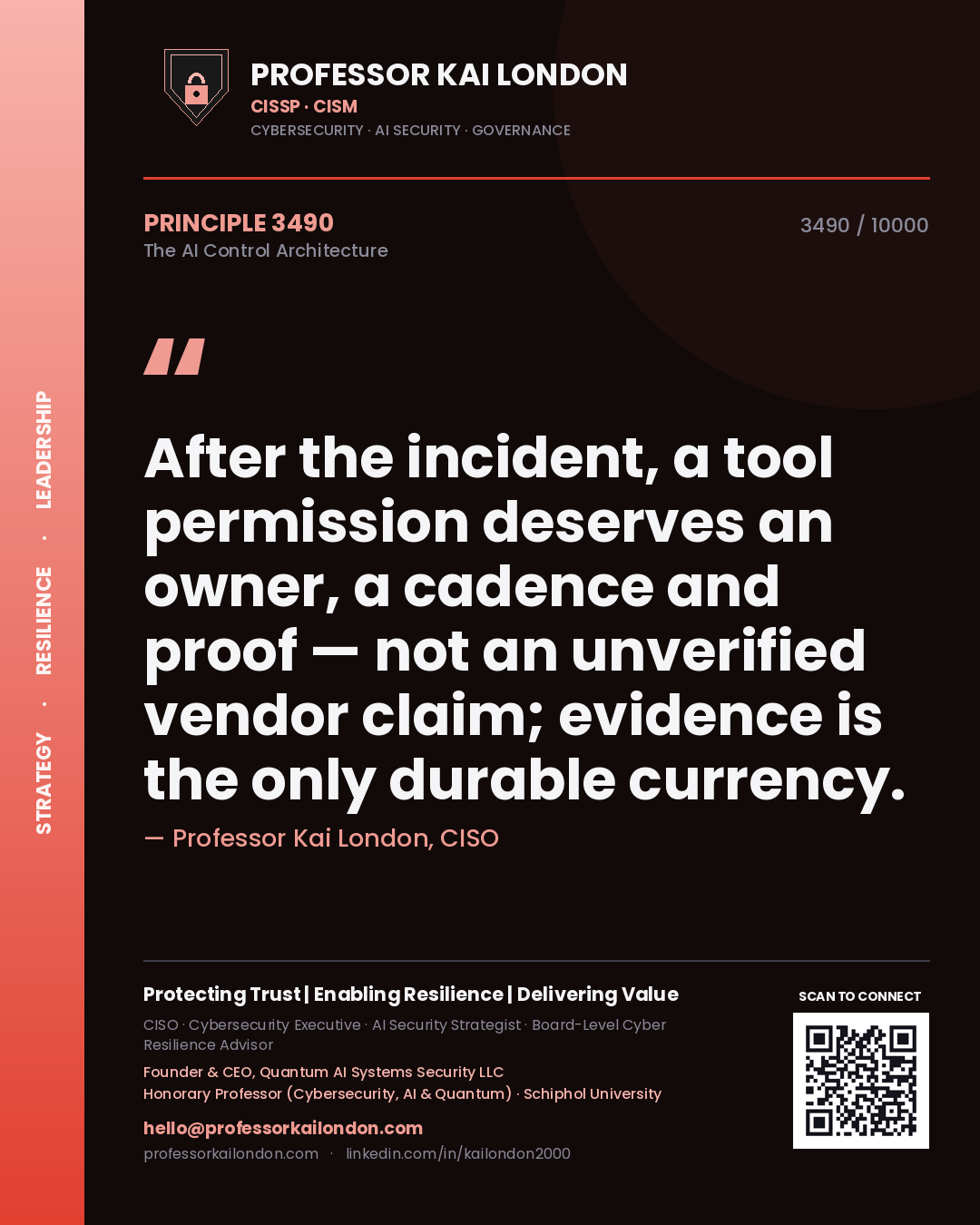 Professor Kai London principle 3490: After the incident, a tool permission deserves an owner, a cadence and proof — not an unverified vendor claim; evidence is the only durable currency.