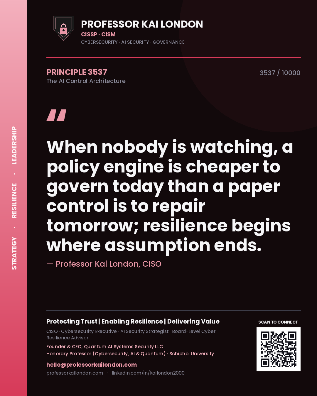 Professor Kai London principle 3537: When nobody is watching, a policy engine is cheaper to govern today than a paper control is to repair tomorrow; resilience begins where assumption ends.