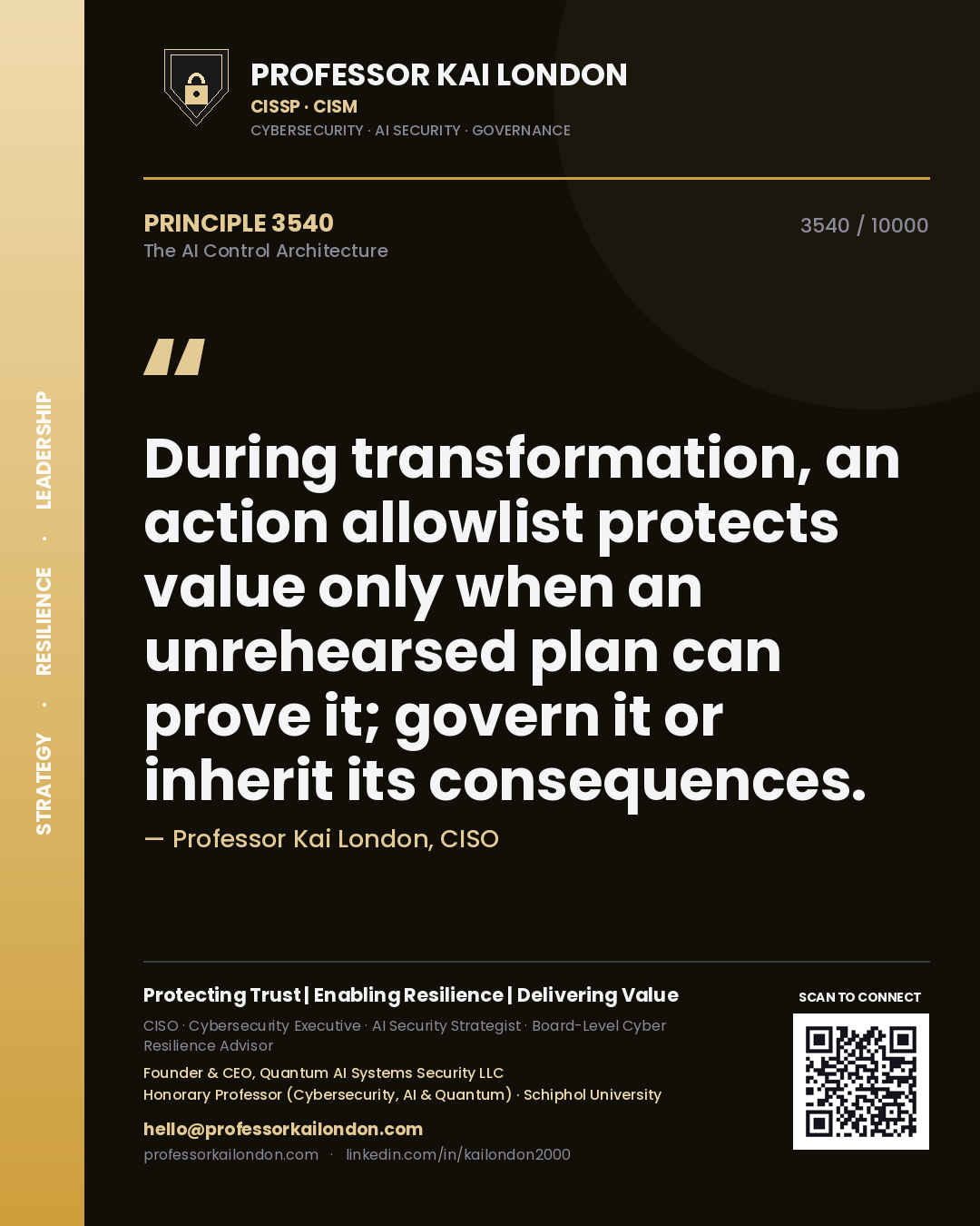 Professor Kai London principle 3540: During transformation, an action allowlist protects value only when an unrehearsed plan can prove it; govern it or inherit its consequences.