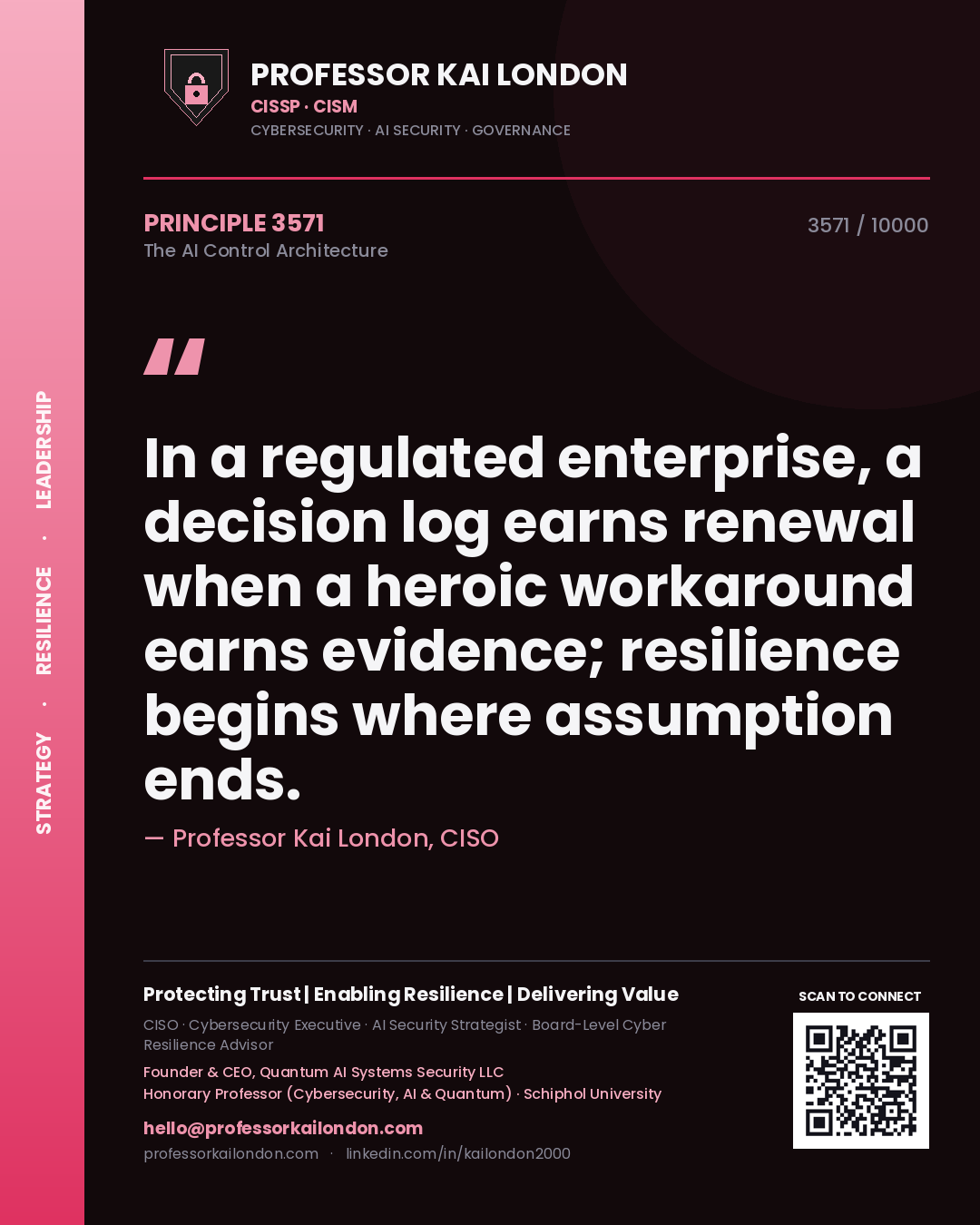 Quote card by Professor Kai London reading 'In a regulated enterprise, a decision log earns renewal when a heroic workaround earns evidence; resilience begins where assumption ends.'. From the book The AI Control Architecture.