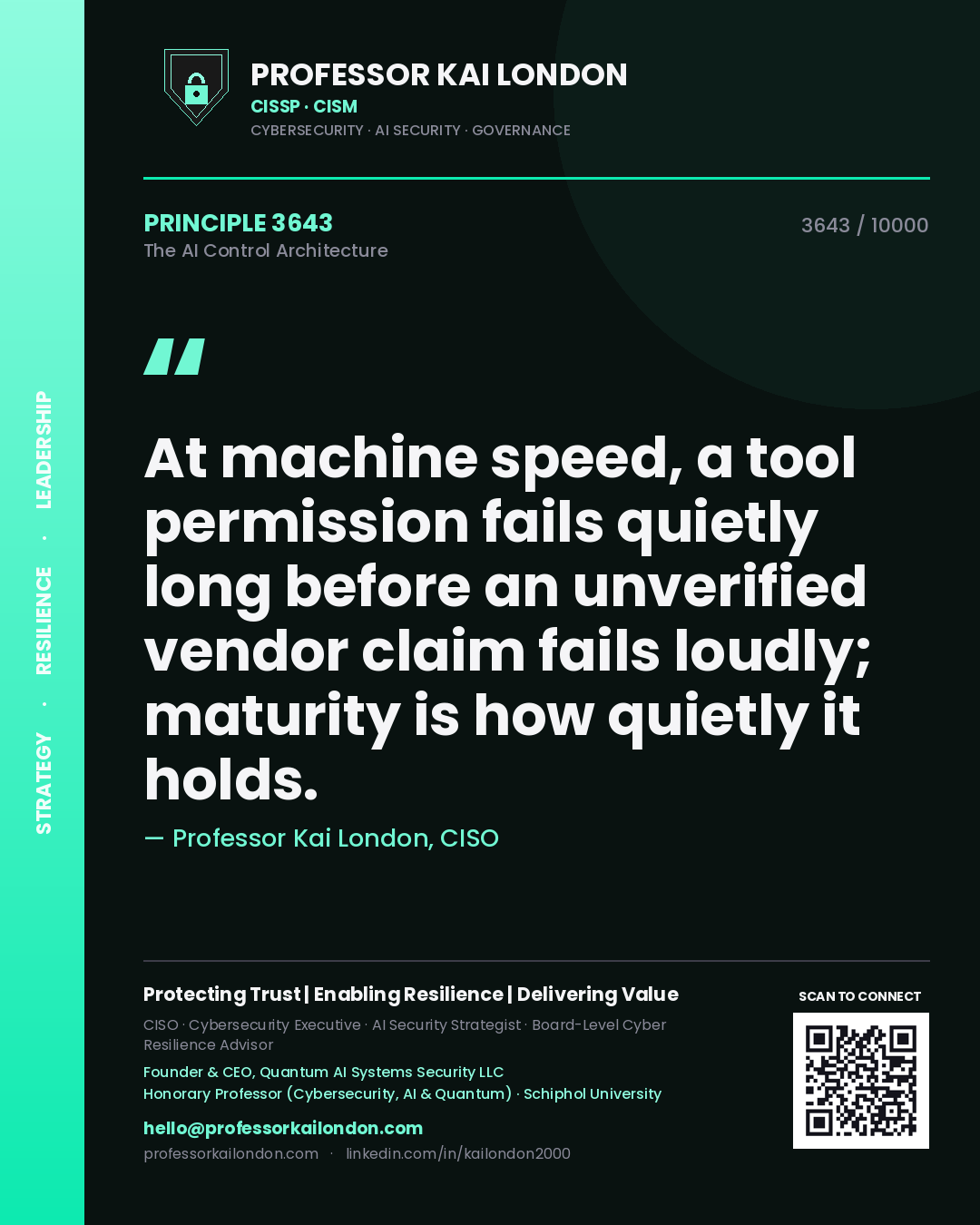 Professor Kai London principle 3643: At machine speed, a tool permission fails quietly long before an unverified vendor claim fails loudly; maturity is how quietly it holds.