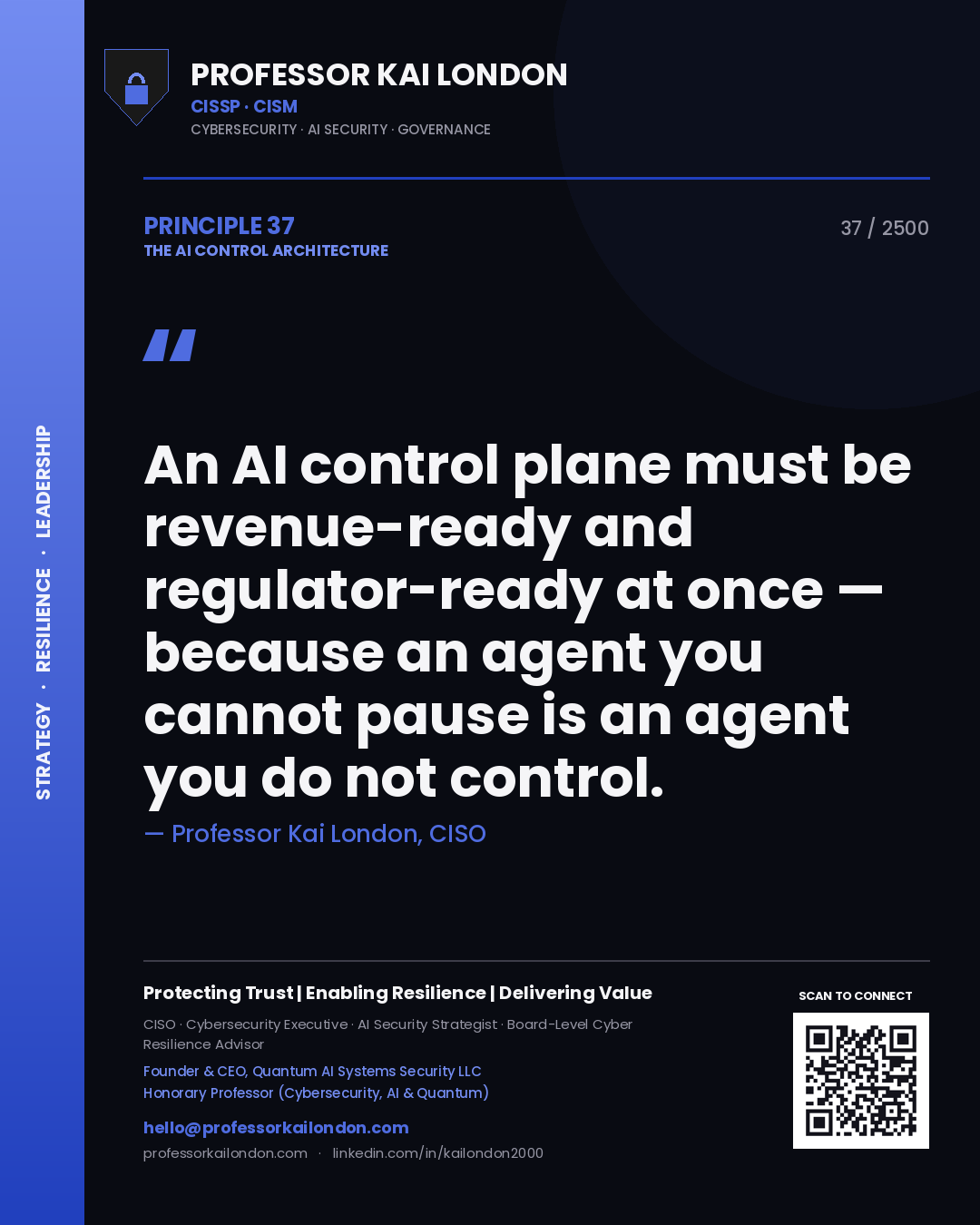 Professor Kai London principle 37: An AI control plane must be revenue-ready and regulator-ready at once — because an agent you cannot pause is an agent you do not control.