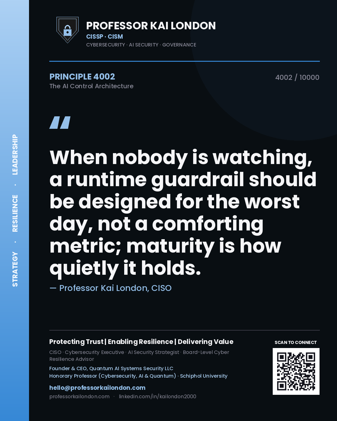 Professor Kai London principle 4002: When nobody is watching, a runtime guardrail should be designed for the worst day, not a comforting metric; maturity is how quietly it holds.