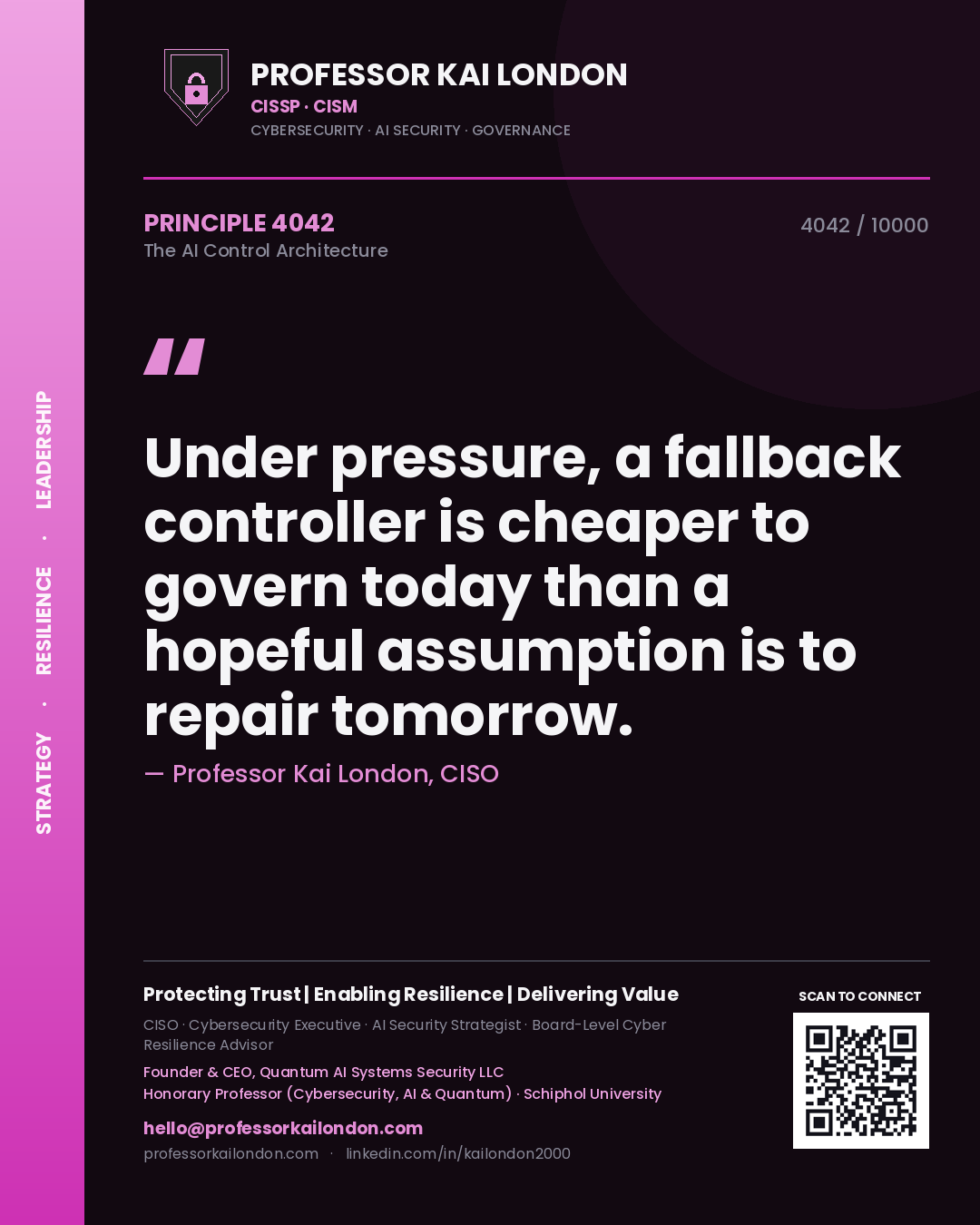 Professor Kai London principle 4042: Under pressure, a fallback controller is cheaper to govern today than a hopeful assumption is to repair tomorrow.