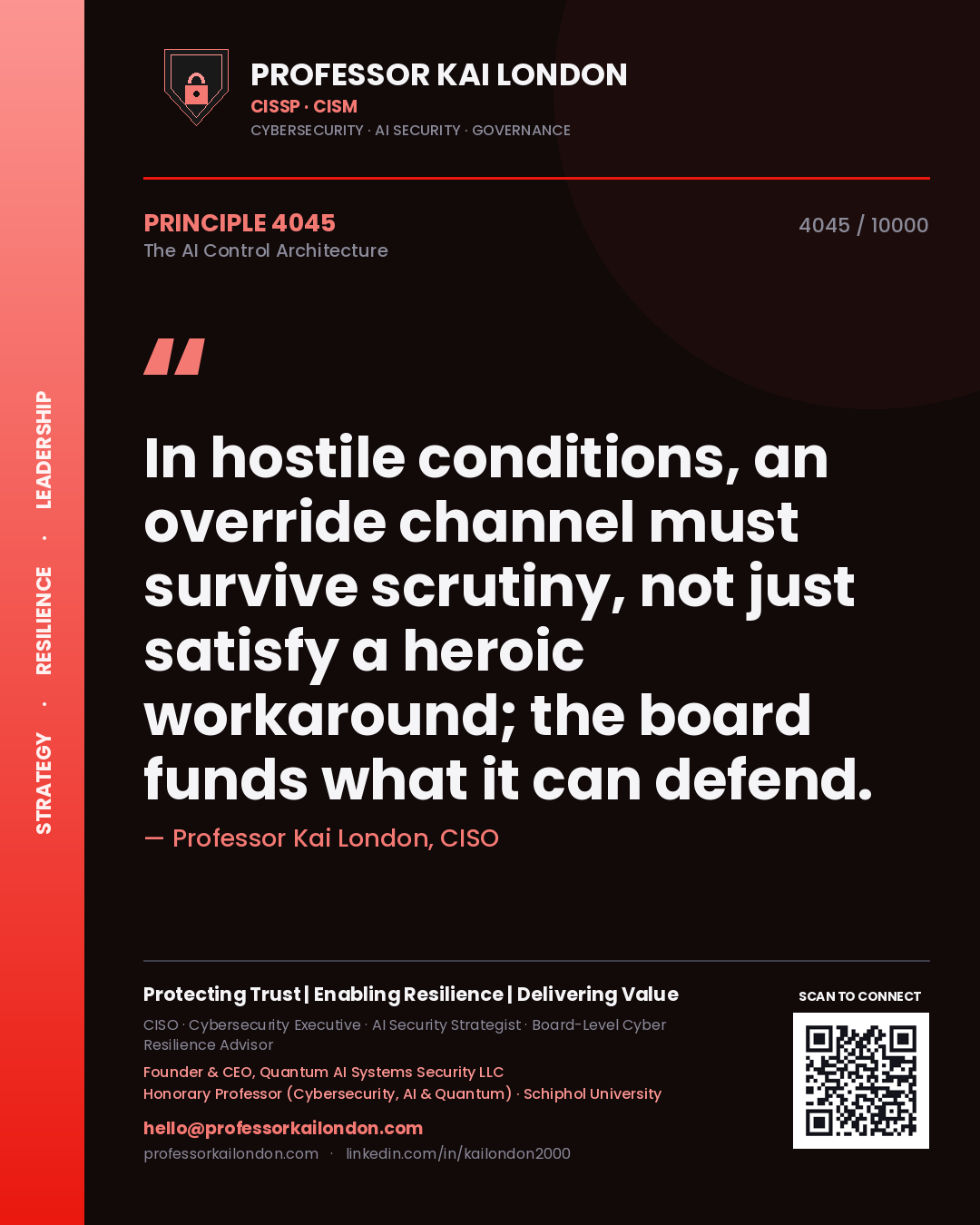 Professor Kai London principle 4045: In hostile conditions, an override channel must survive scrutiny, not just satisfy a heroic workaround; the board funds what it can defend.