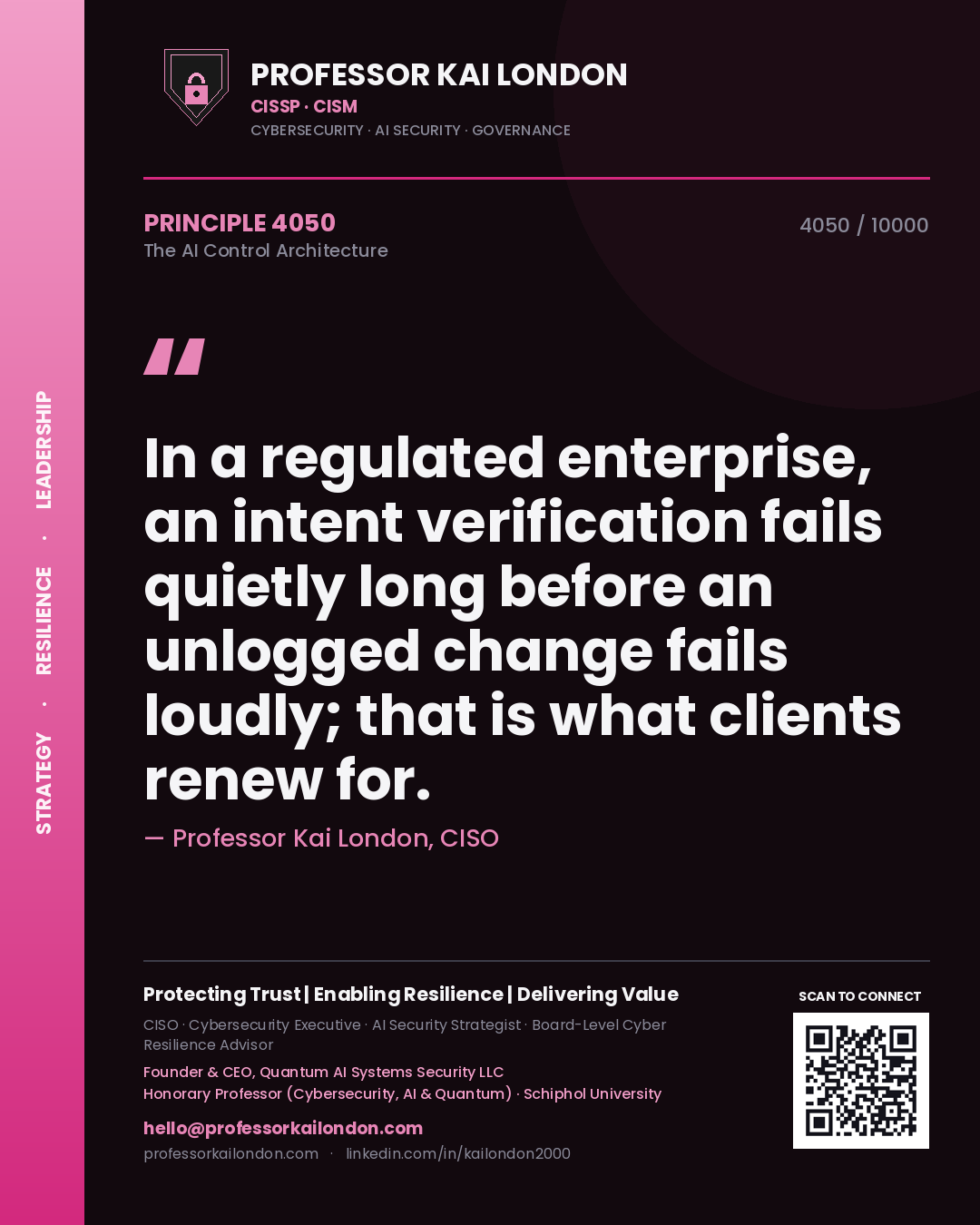 Quote card by Professor Kai London reading 'In a regulated enterprise, an intent verification fails quietly long before an unlogged change fails loudly; that is what clients renew for.'. From the book The AI Control Architecture.