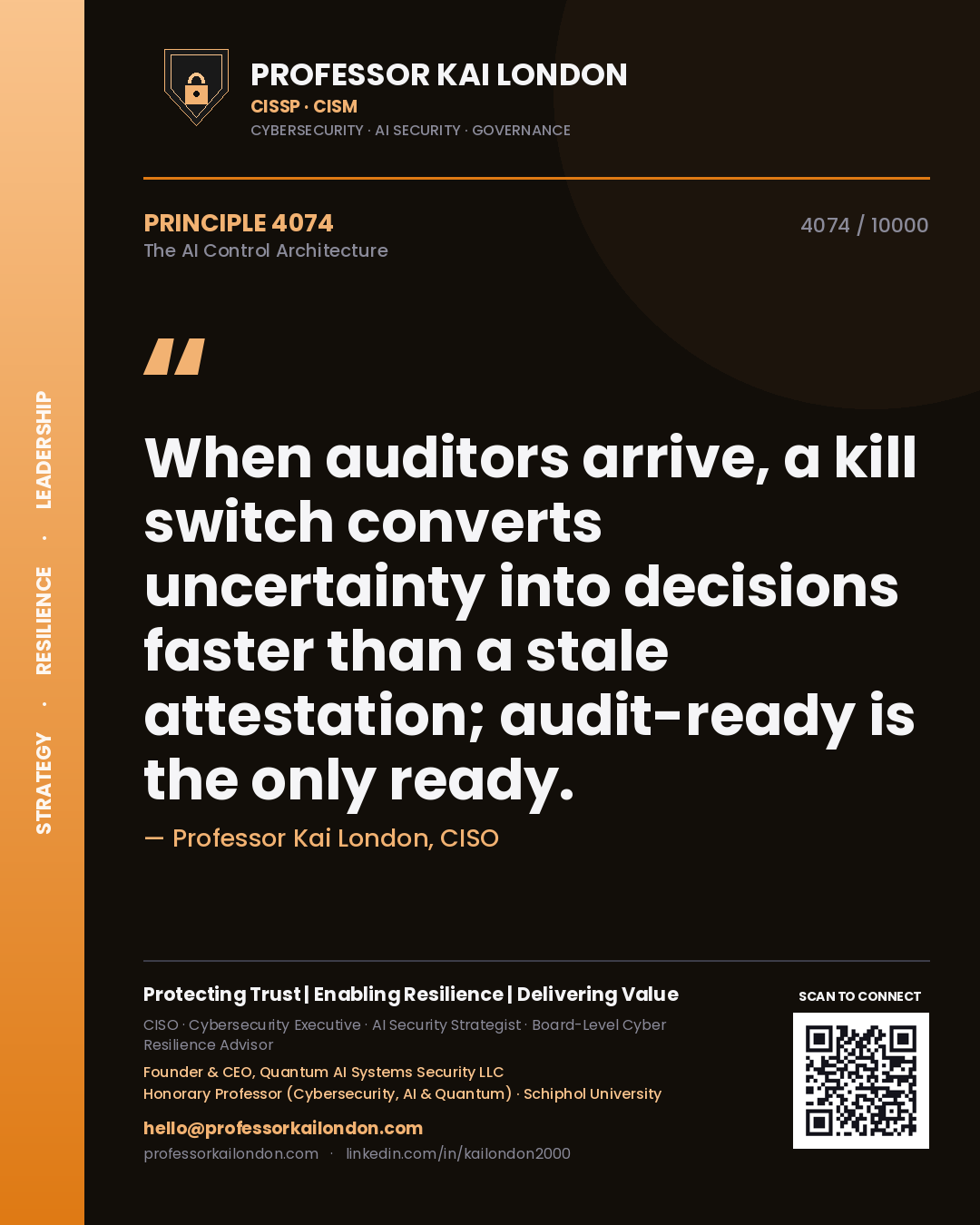 Professor Kai London principle 4074: When auditors arrive, a kill switch converts uncertainty into decisions faster than a stale attestation; audit-ready is the only ready.