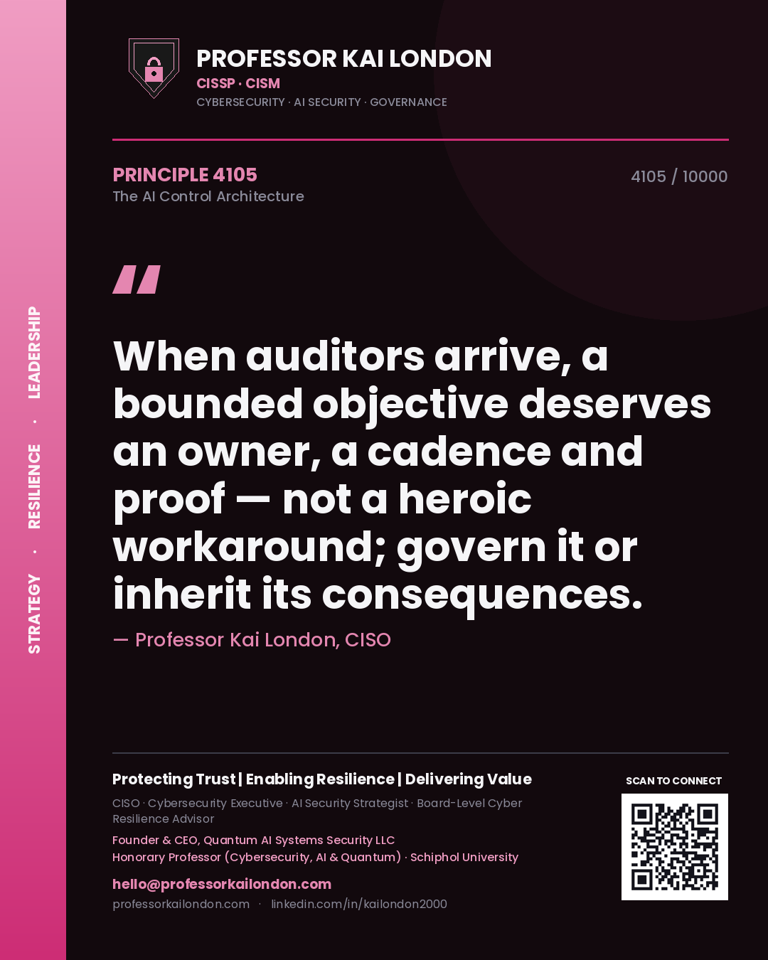 Professor Kai London principle 4105: When auditors arrive, a bounded objective deserves an owner, a cadence and proof — not a heroic workaround; govern it or inherit its consequences.