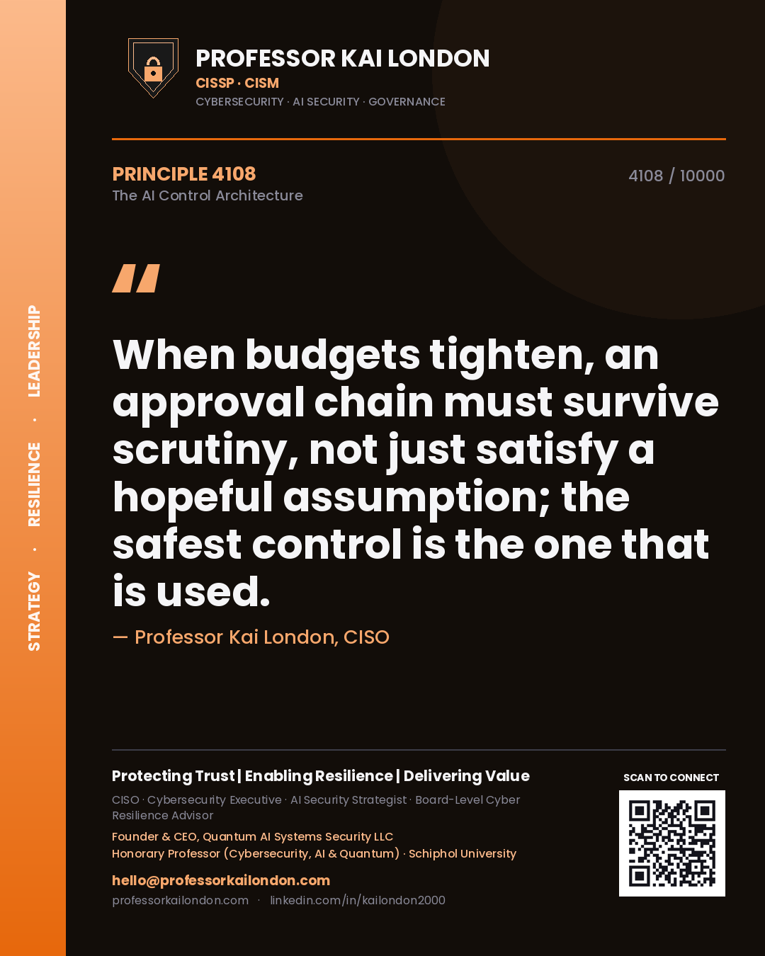 Professor Kai London principle 4108: When budgets tighten, an approval chain must survive scrutiny, not just satisfy a hopeful assumption; the safest control is the one that is used.