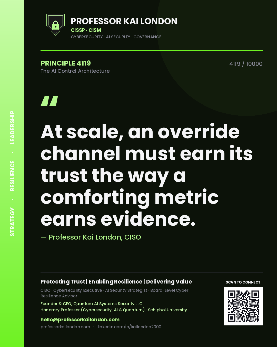 Quote card by Professor Kai London reading 'At scale, an override channel must earn its trust the way a comforting metric earns evidence.'. From the book The AI Control Architecture.