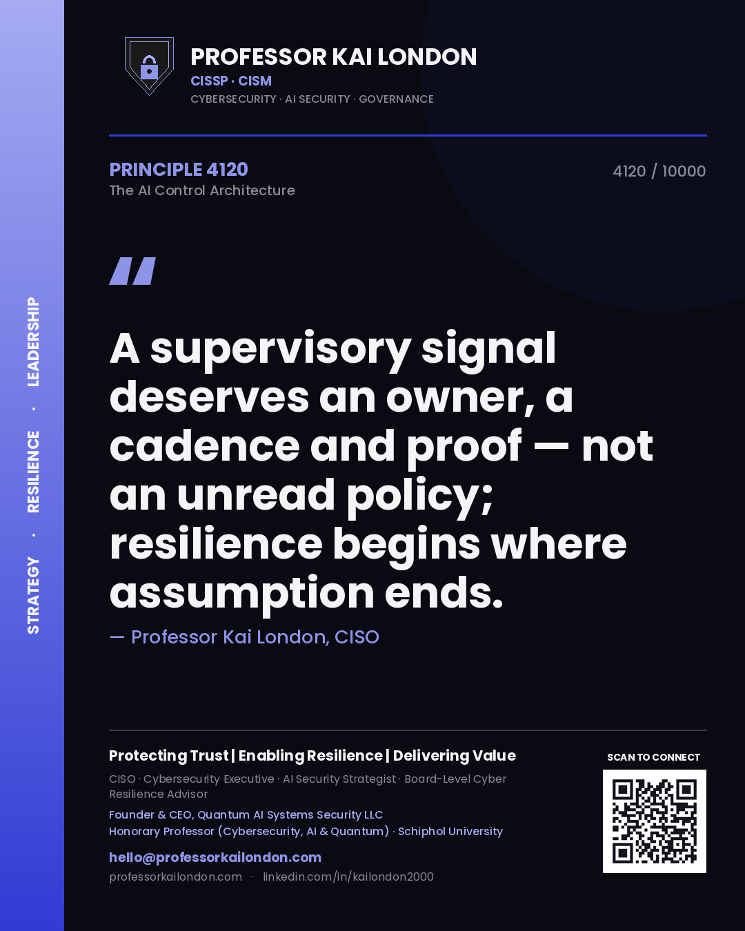 Professor Kai London principle 4120: A supervisory signal deserves an owner, a cadence and proof — not an unread policy; resilience begins where assumption ends.
