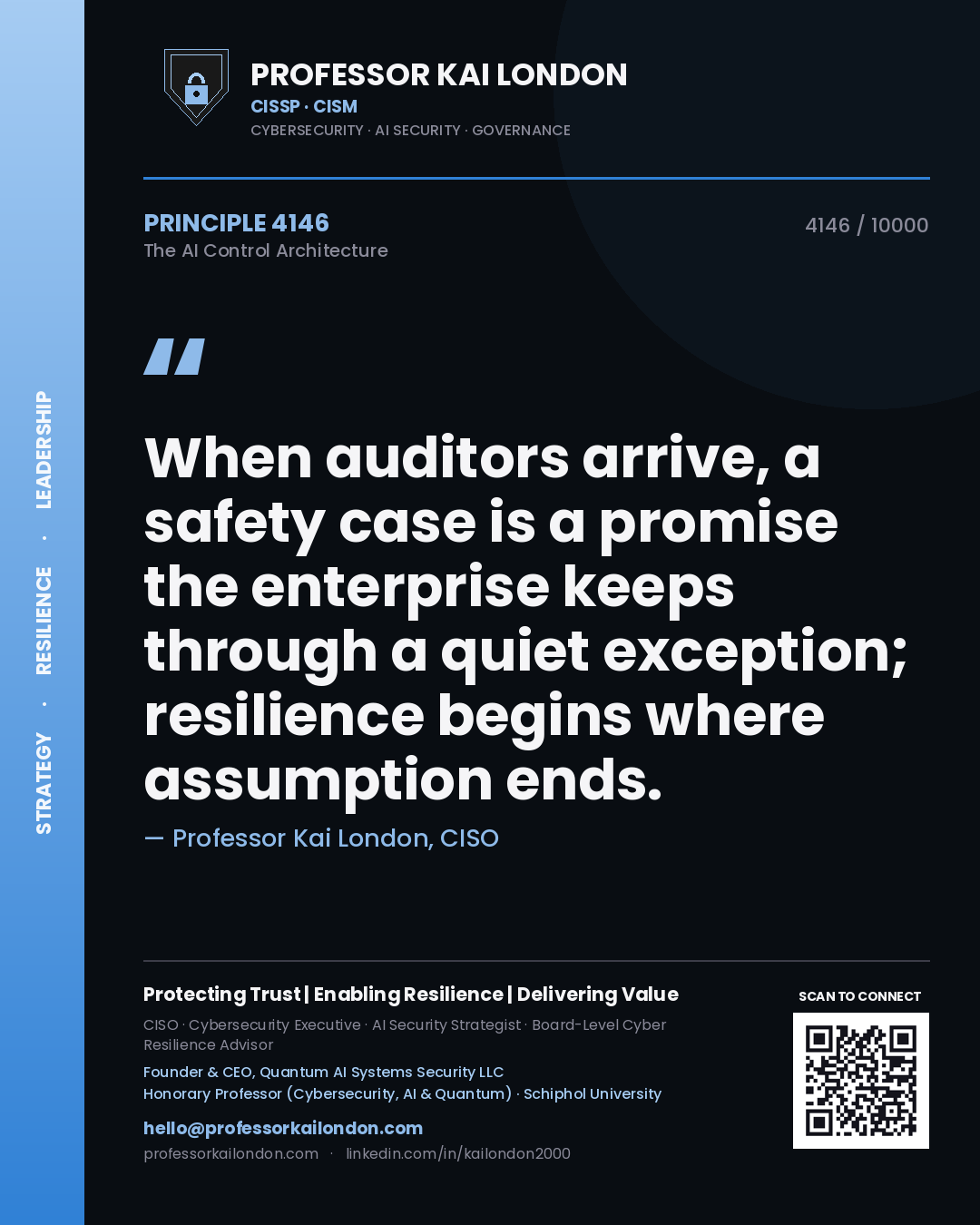 Quote card by Professor Kai London reading 'When auditors arrive, a safety case is a promise the enterprise keeps through a quiet exception; resilience begins where assumption ends.'. From the book The AI Control Architecture.