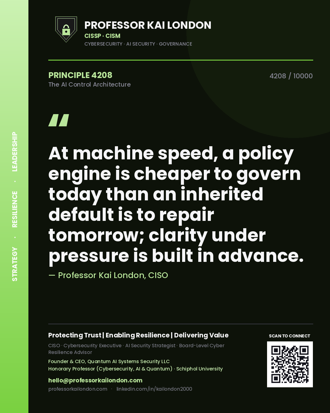 Quote card by Professor Kai London reading 'At machine speed, a policy engine is cheaper to govern today than an inherited default is to repair tomorrow; clarity under pressure is built in advance.'. From the book The AI Control Architecture.