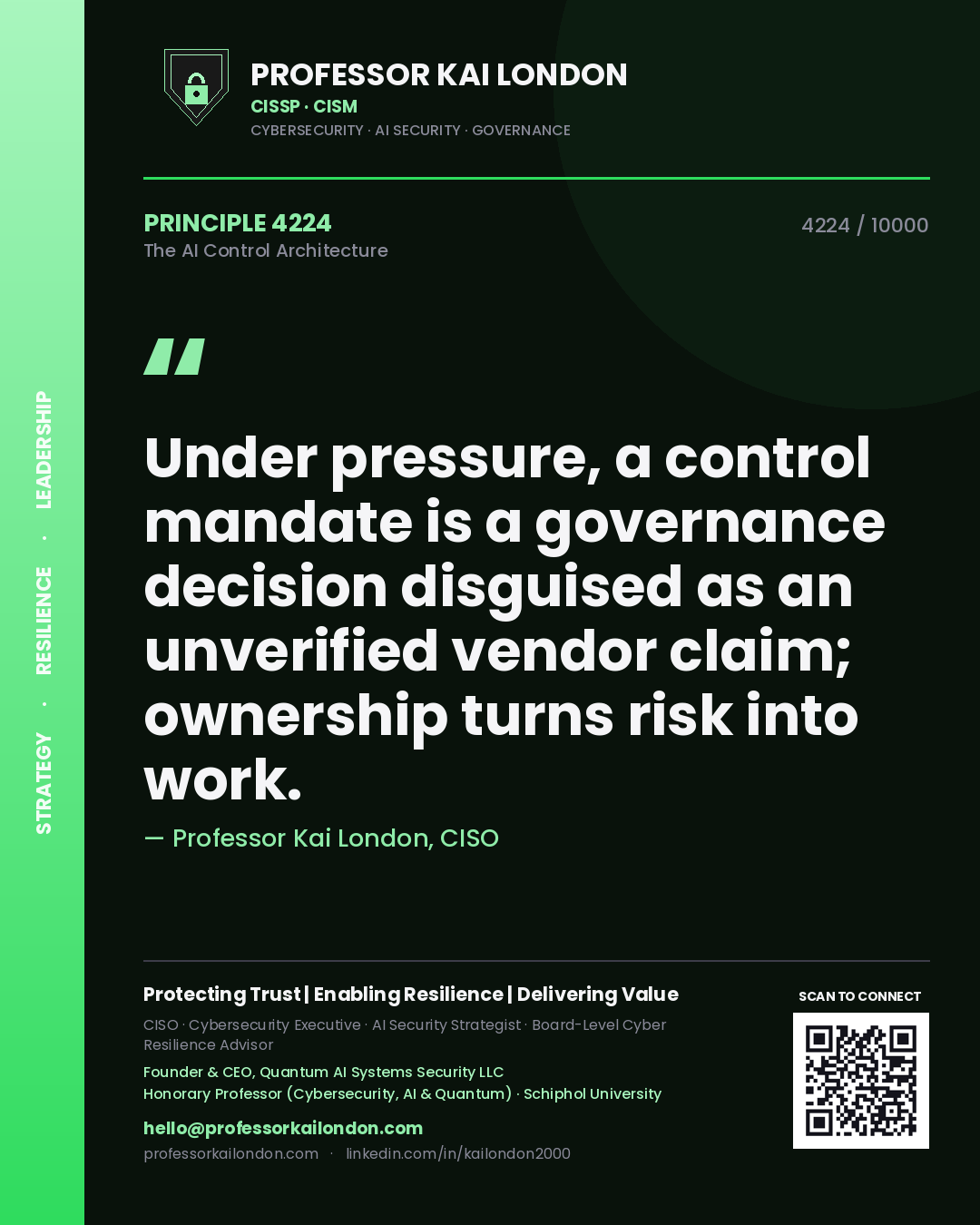Professor Kai London principle 4224: Under pressure, a control mandate is a governance decision disguised as an unverified vendor claim; ownership turns risk into work.