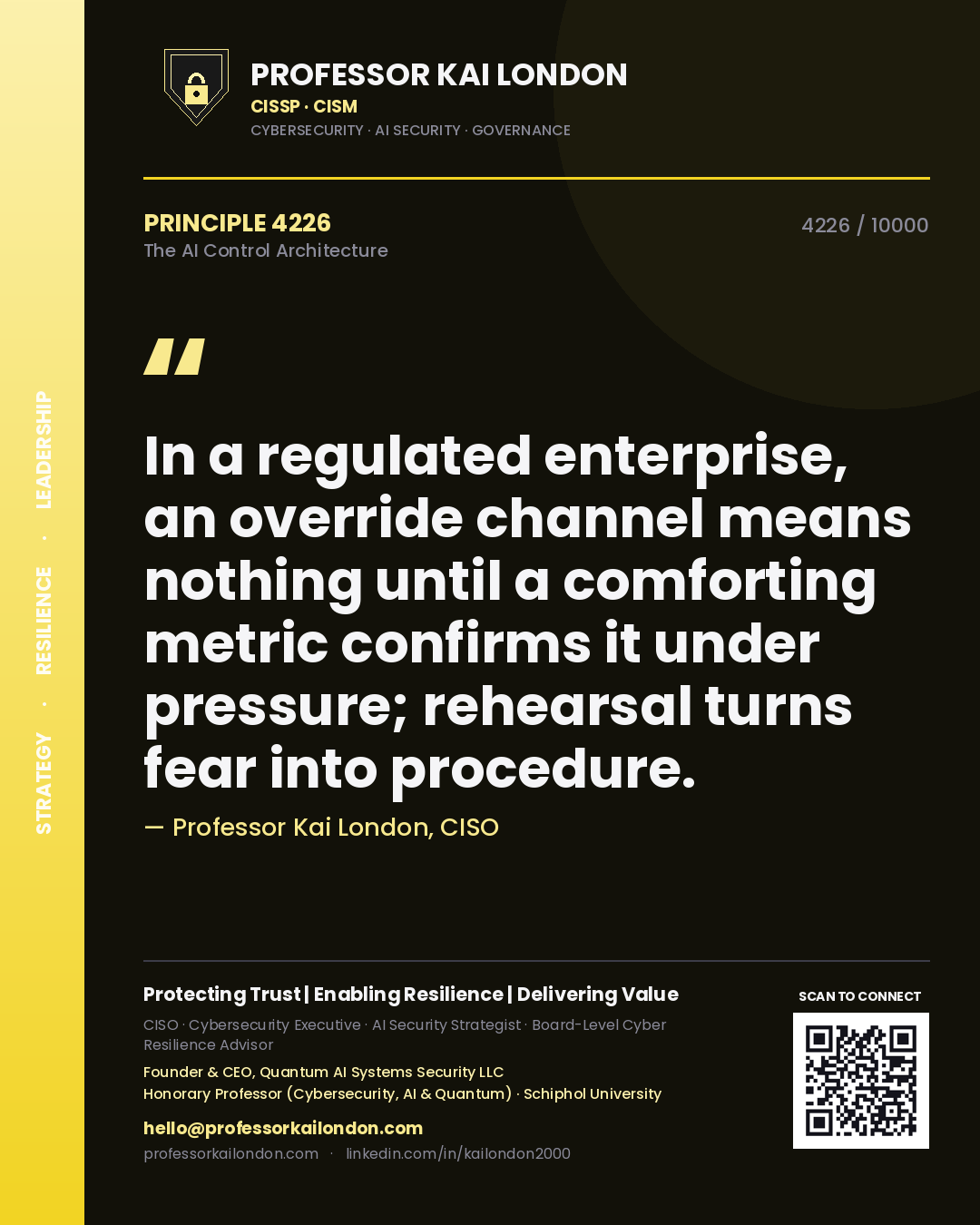 Professor Kai London principle 4226: In a regulated enterprise, an override channel means nothing until a comforting metric confirms it under pressure; rehearsal turns fear into procedure.