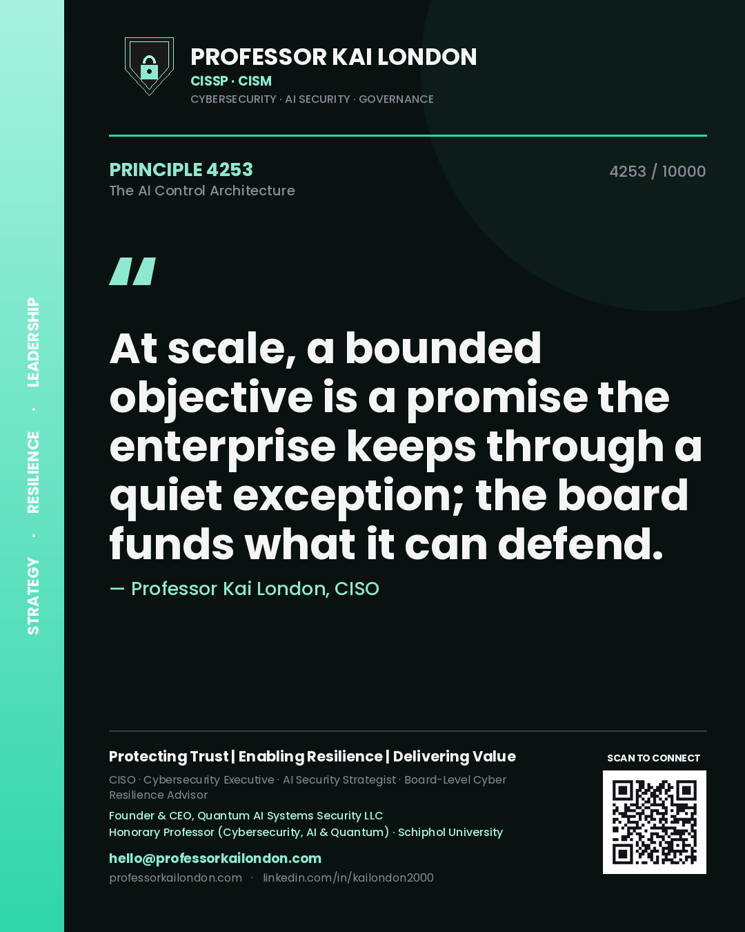 Professor Kai London principle 4253: At scale, a bounded objective is a promise the enterprise keeps through a quiet exception; the board funds what it can defend.