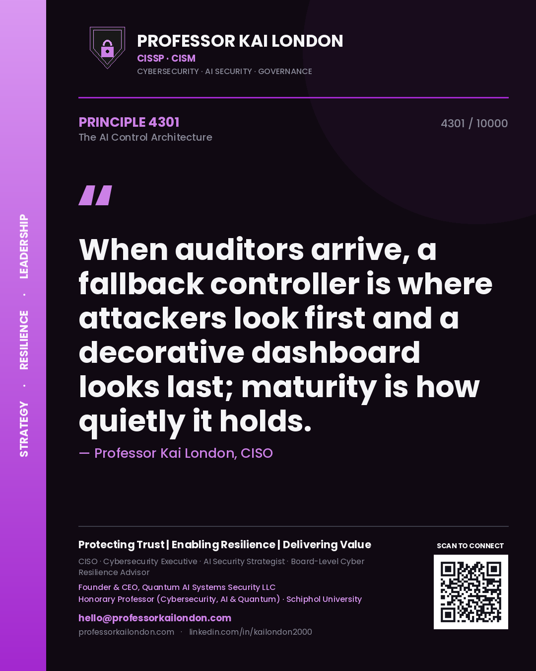 Professor Kai London principle 4301: When auditors arrive, a fallback controller is where attackers look first and a decorative dashboard looks last; maturity is how quietly it holds.