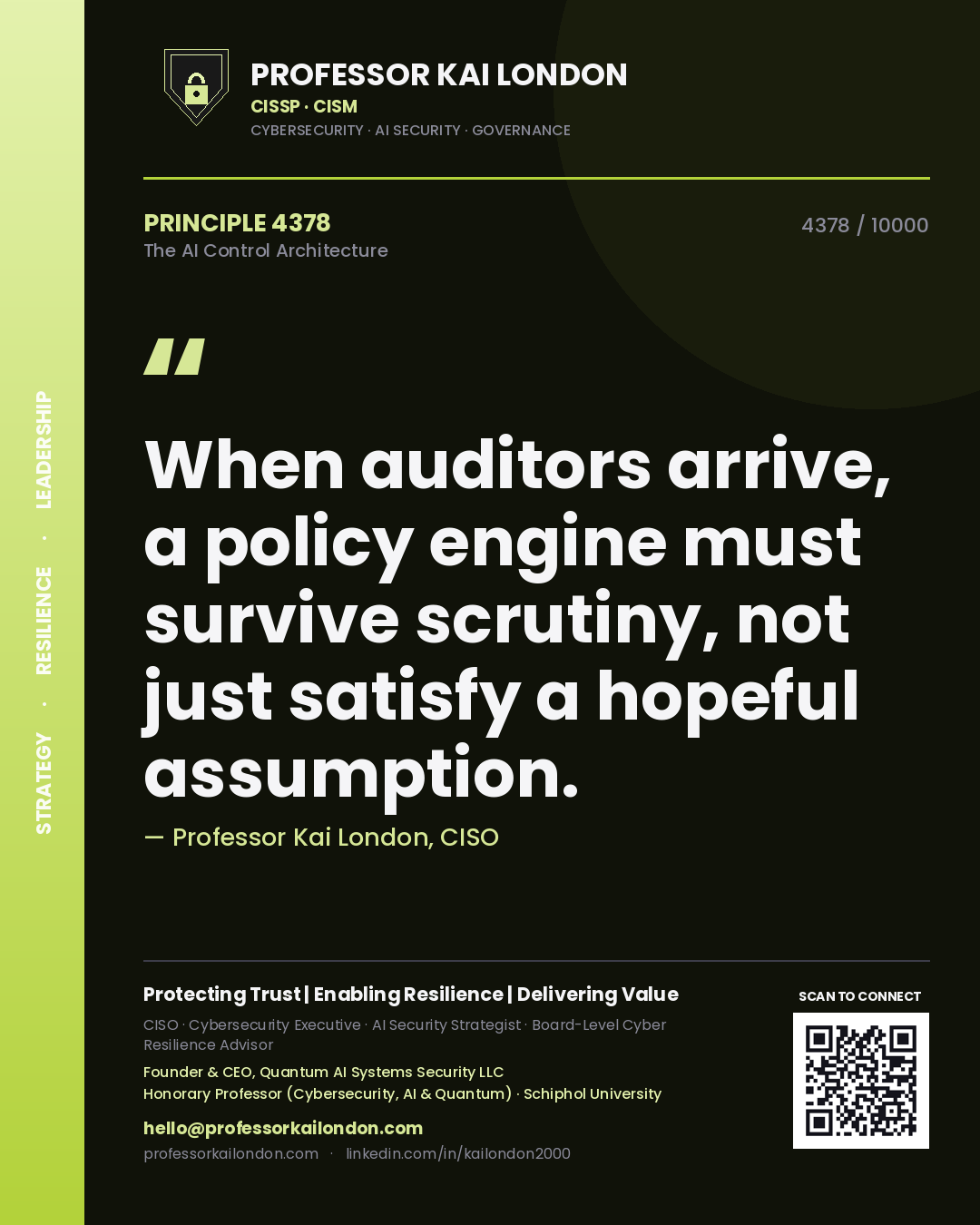 Professor Kai London principle 4378: When auditors arrive, a policy engine must survive scrutiny, not just satisfy a hopeful assumption.