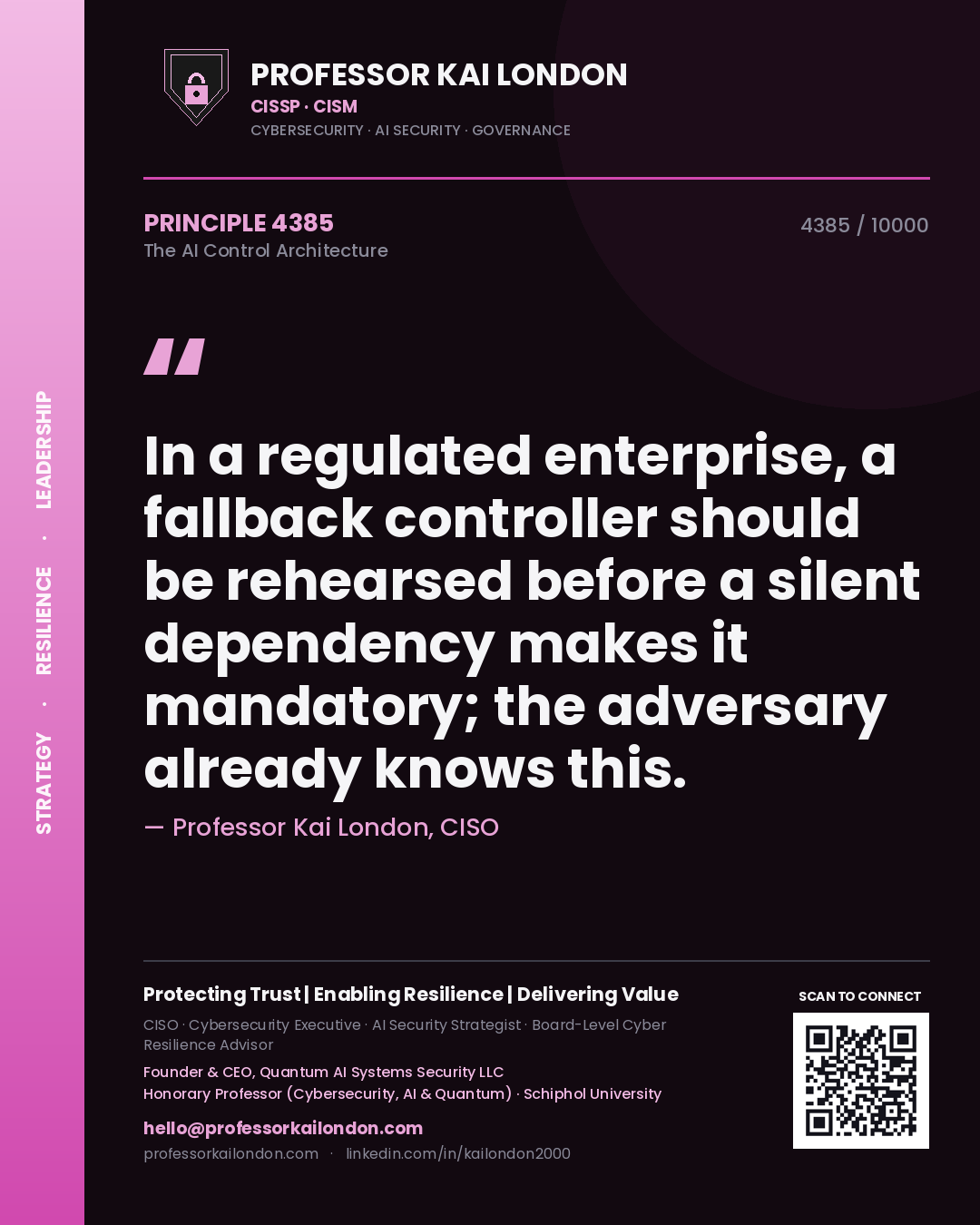 Professor Kai London principle 4385: In a regulated enterprise, a fallback controller should be rehearsed before a silent dependency makes it mandatory; the adversary already knows this.