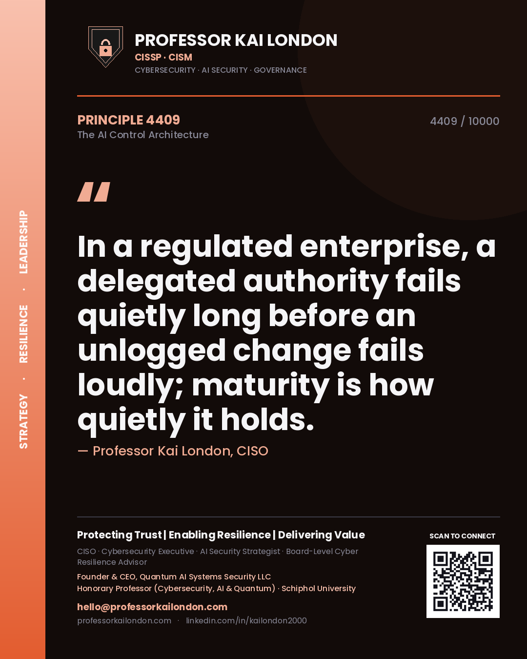 Professor Kai London principle 4409: In a regulated enterprise, a delegated authority fails quietly long before an unlogged change fails loudly; maturity is how quietly it holds.