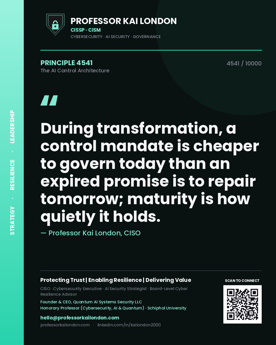 Professor Kai London principle 4541: During transformation, a control mandate is cheaper to govern today than an expired promise is to repair tomorrow; maturity is how quietly it holds.