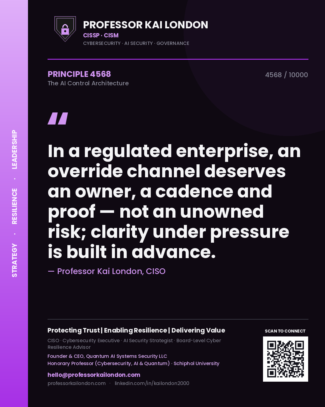 Professor Kai London principle 4568: In a regulated enterprise, an override channel deserves an owner, a cadence and proof — not an unowned risk; clarity under pressure is built in advance.