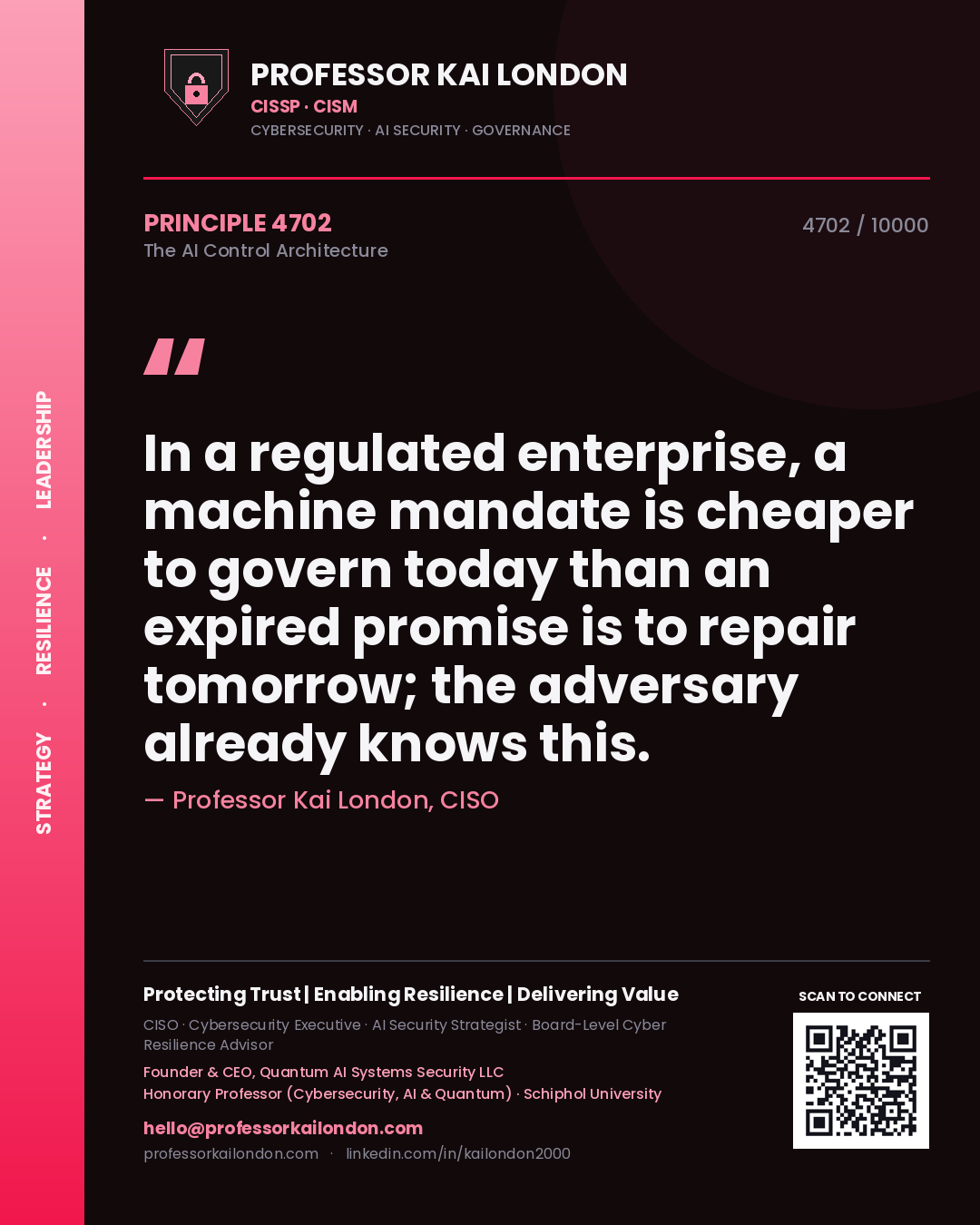 Professor Kai London principle 4702: In a regulated enterprise, a machine mandate is cheaper to govern today than an expired promise is to repair tomorrow; the adversary already knows this.