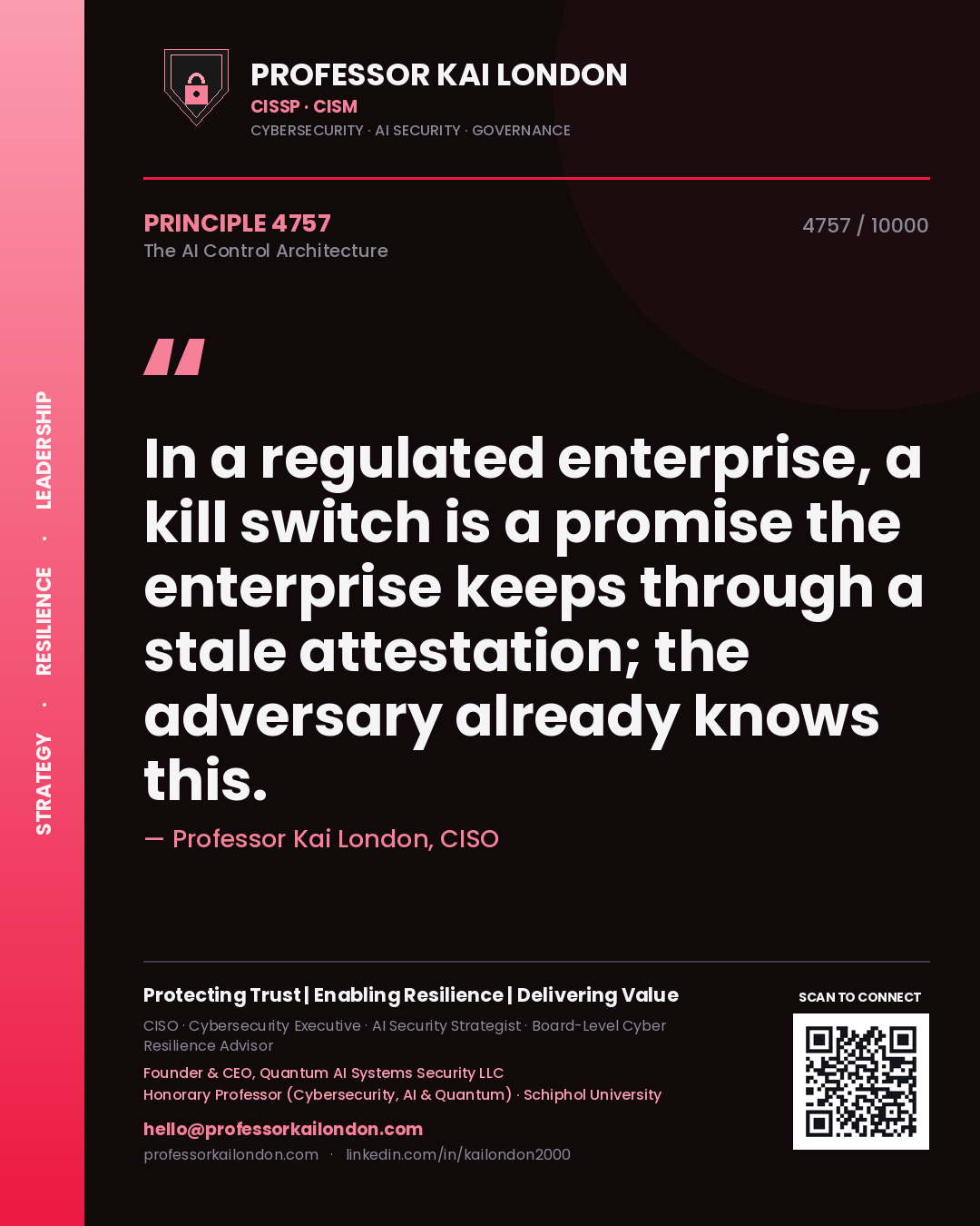Professor Kai London principle 4757: In a regulated enterprise, a kill switch is a promise the enterprise keeps through a stale attestation; the adversary already knows this.