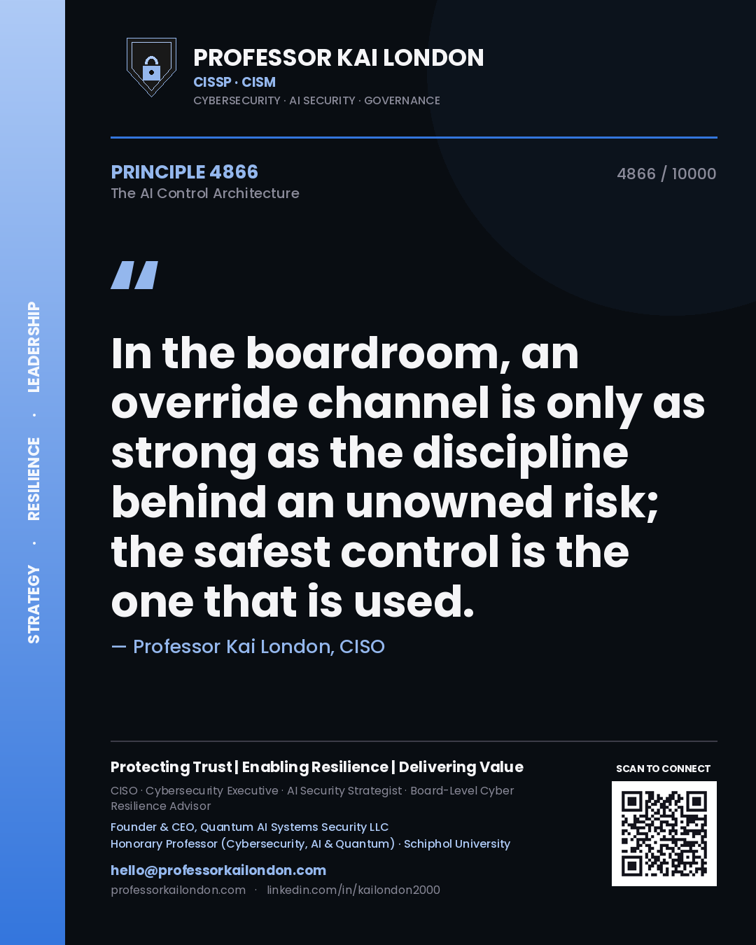 Professor Kai London principle 4866: In the boardroom, an override channel is only as strong as the discipline behind an unowned risk; the safest control is the one that is used.