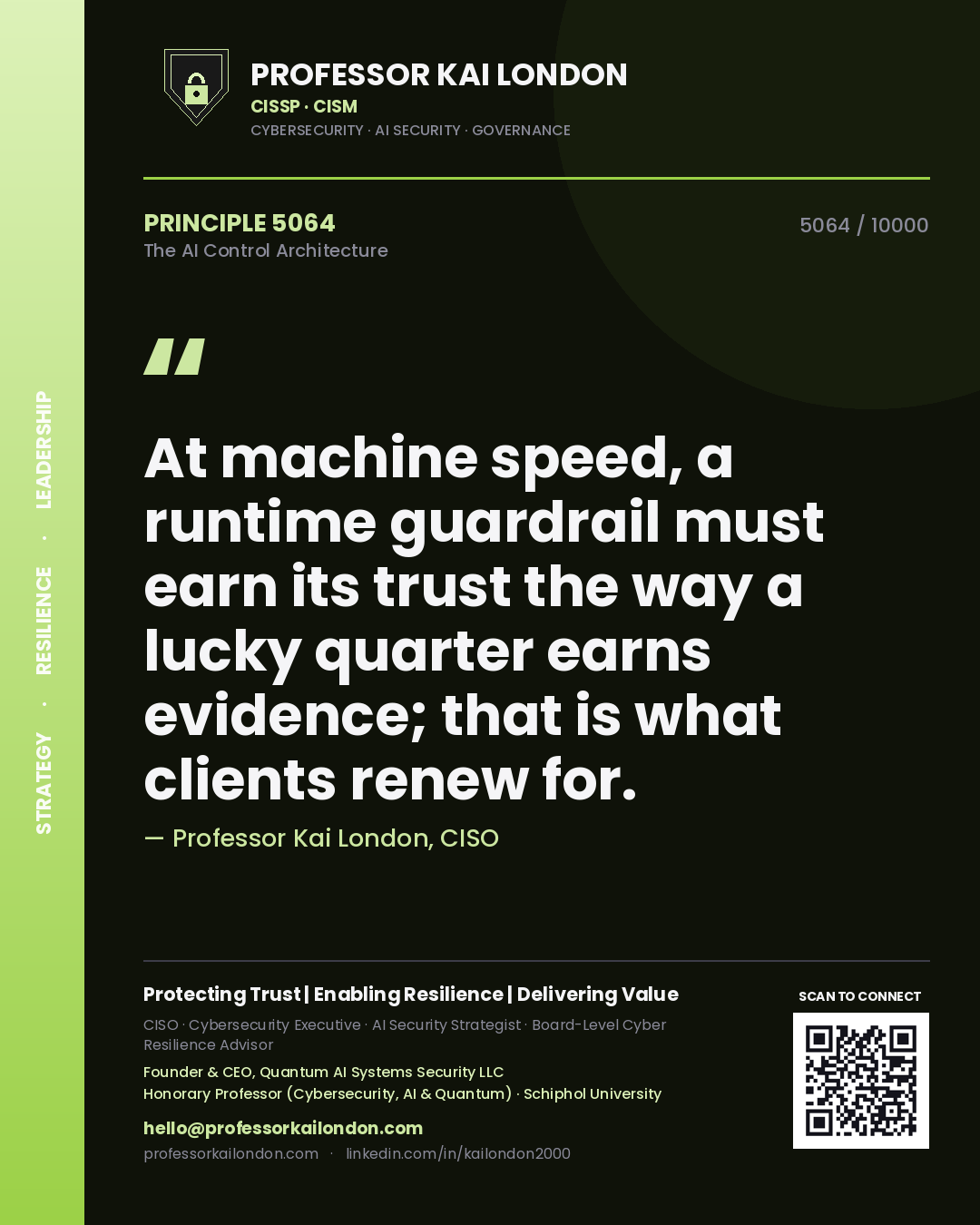 Professor Kai London principle 5064: At machine speed, a runtime guardrail must earn its trust the way a lucky quarter earns evidence; that is what clients renew for.