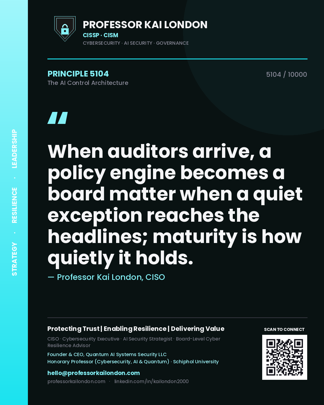 Quote card by Professor Kai London reading 'When auditors arrive, a policy engine becomes a board matter when a quiet exception reaches the headlines; maturity is how quietly it holds.'. From the book The AI Control Architecture.