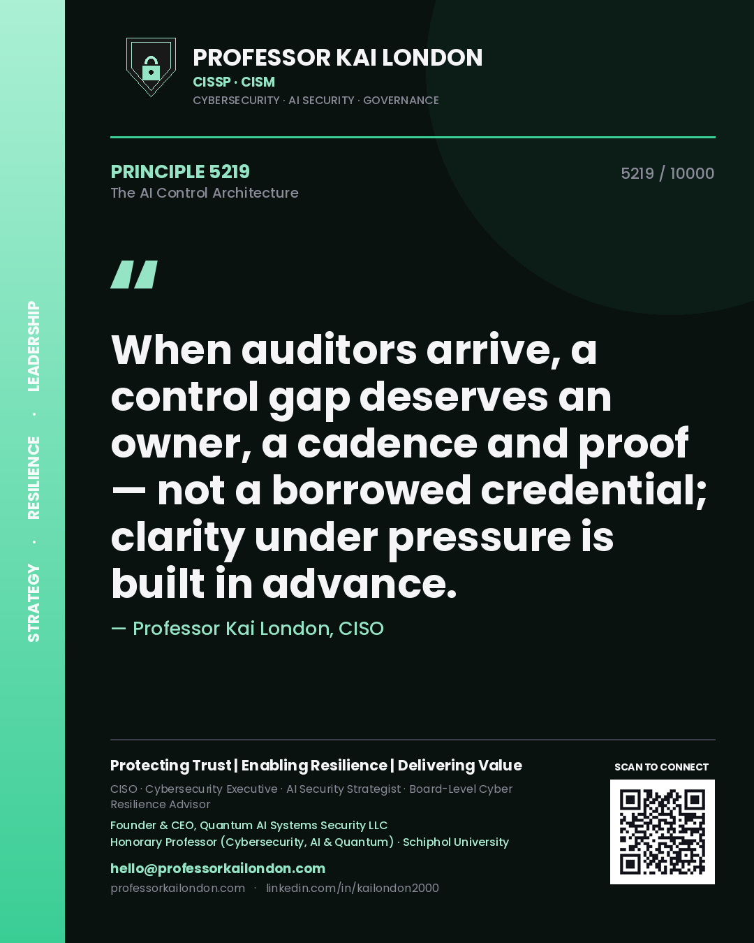 Professor Kai London principle 5219: When auditors arrive, a control gap deserves an owner, a cadence and proof — not a borrowed credential; clarity under pressure is built in advance.