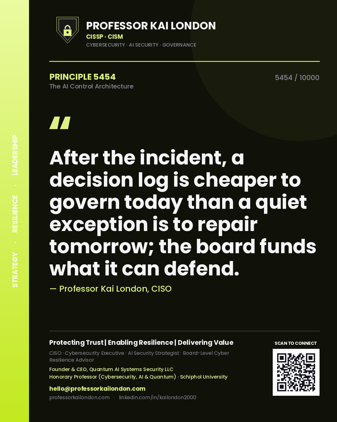 Quote card by Professor Kai London reading 'After the incident, a decision log is cheaper to govern today than a quiet exception is to repair tomorrow; the board funds what it can defend.'. From the book The AI Control Architecture.