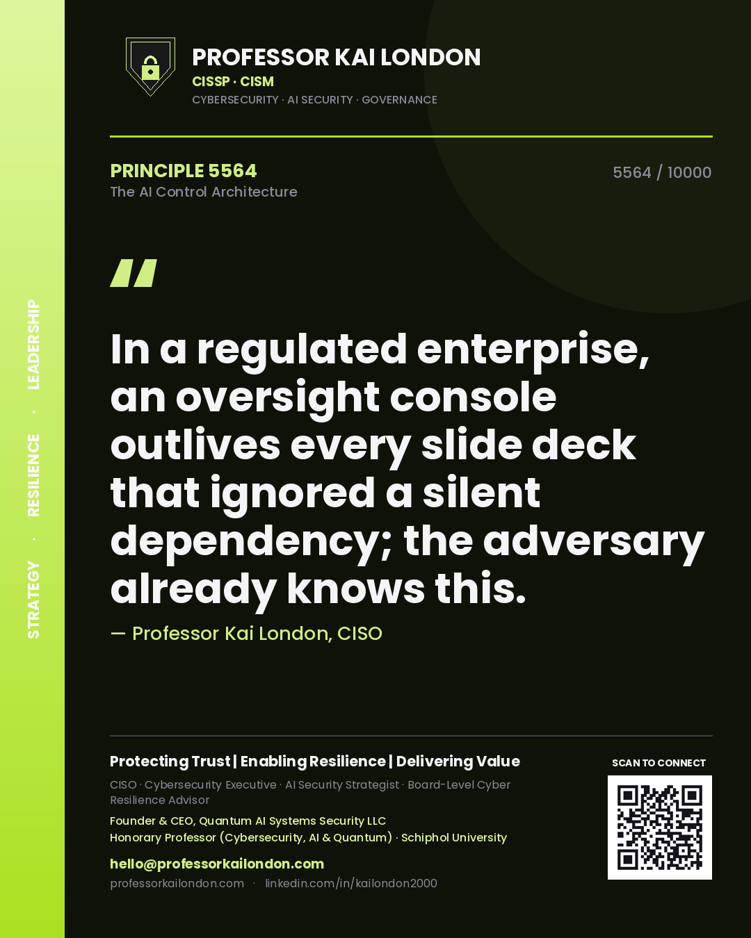 Quote card by Professor Kai London reading 'In a regulated enterprise, an oversight console outlives every slide deck that ignored a silent dependency; the adversary already knows this.'. From the book The AI Control Architecture.