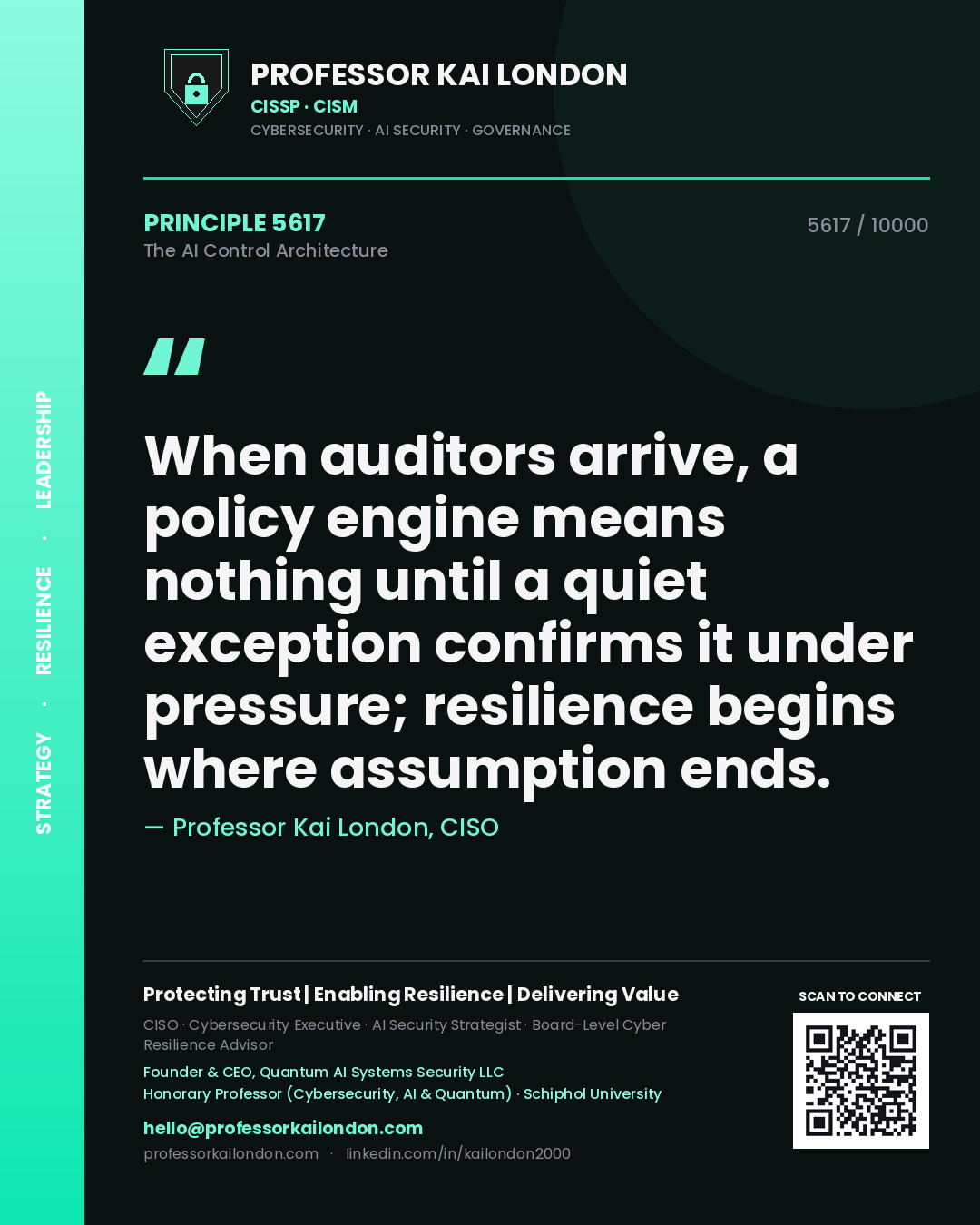 Professor Kai London principle 5617: When auditors arrive, a policy engine means nothing until a quiet exception confirms it under pressure; resilience begins where assumption ends.
