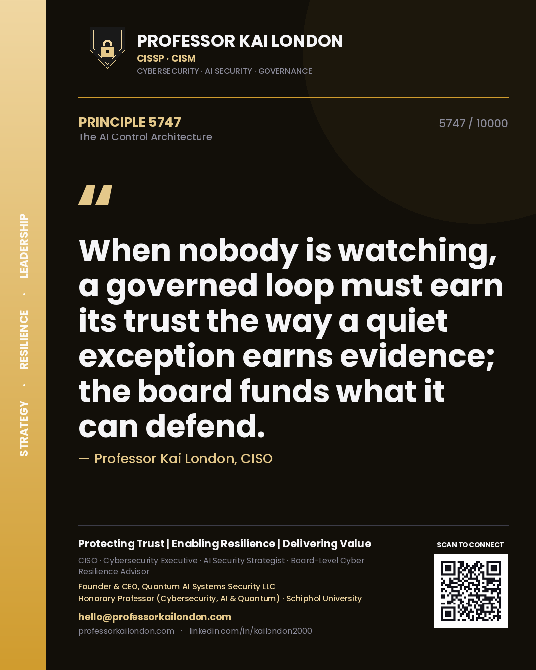 Professor Kai London principle 5747: When nobody is watching, a governed loop must earn its trust the way a quiet exception earns evidence; the board funds what it can defend.
