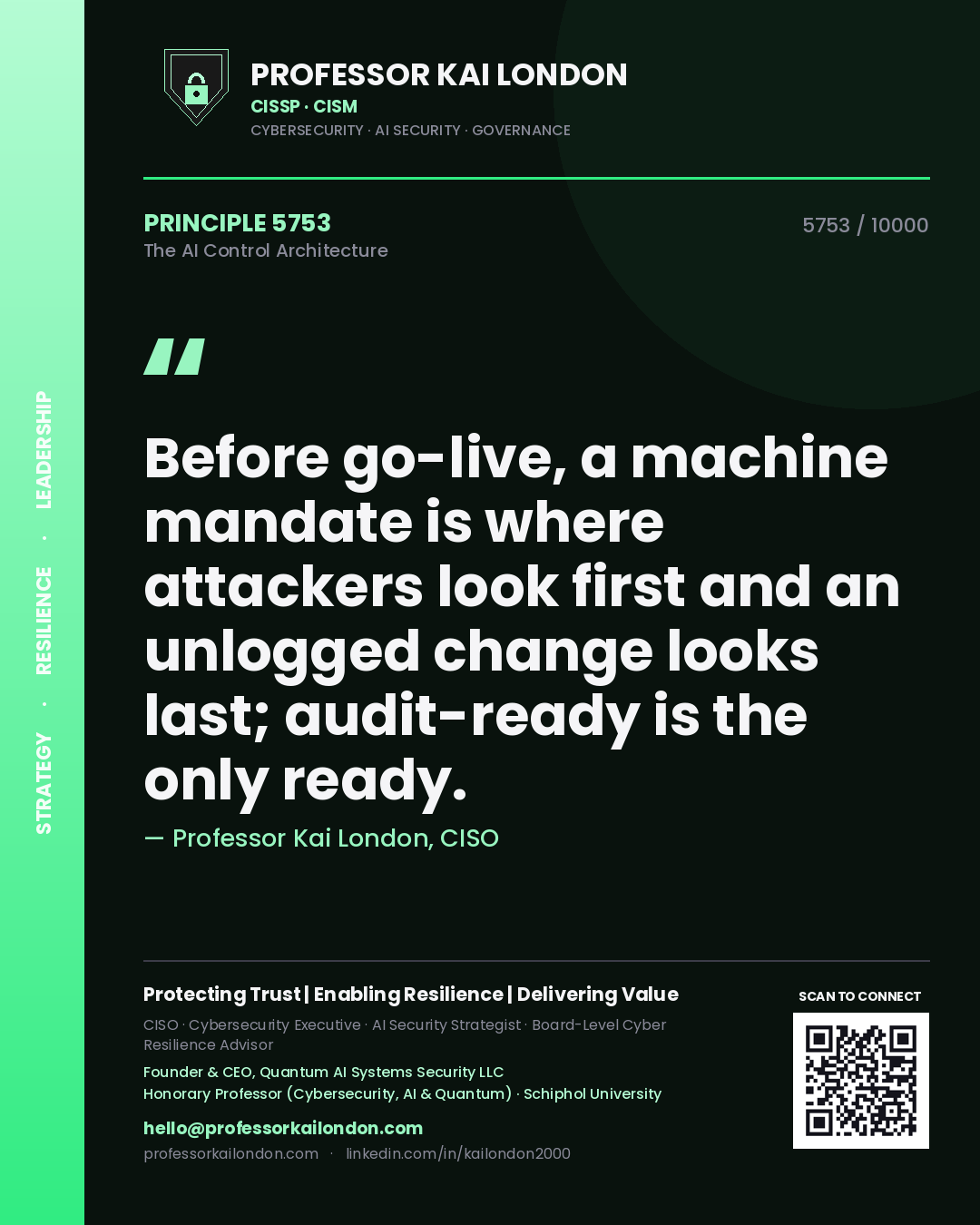 Professor Kai London principle 5753: Before go-live, a machine mandate is where attackers look first and an unlogged change looks last; audit-ready is the only ready.