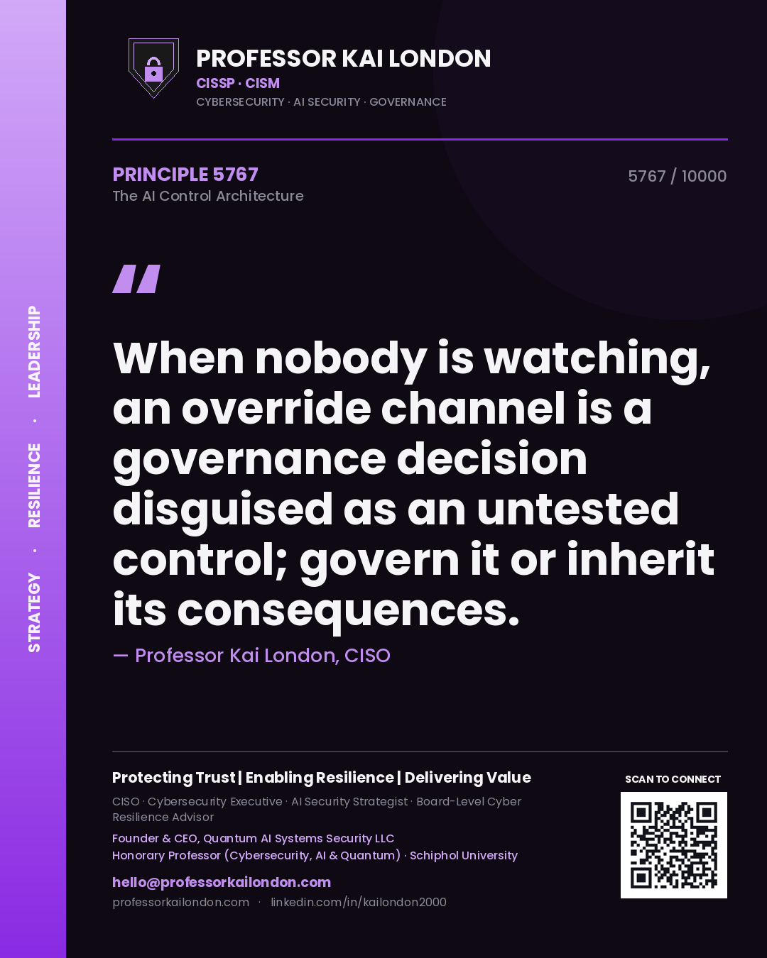 Professor Kai London principle 5767: When nobody is watching, an override channel is a governance decision disguised as an untested control; govern it or inherit its consequences.