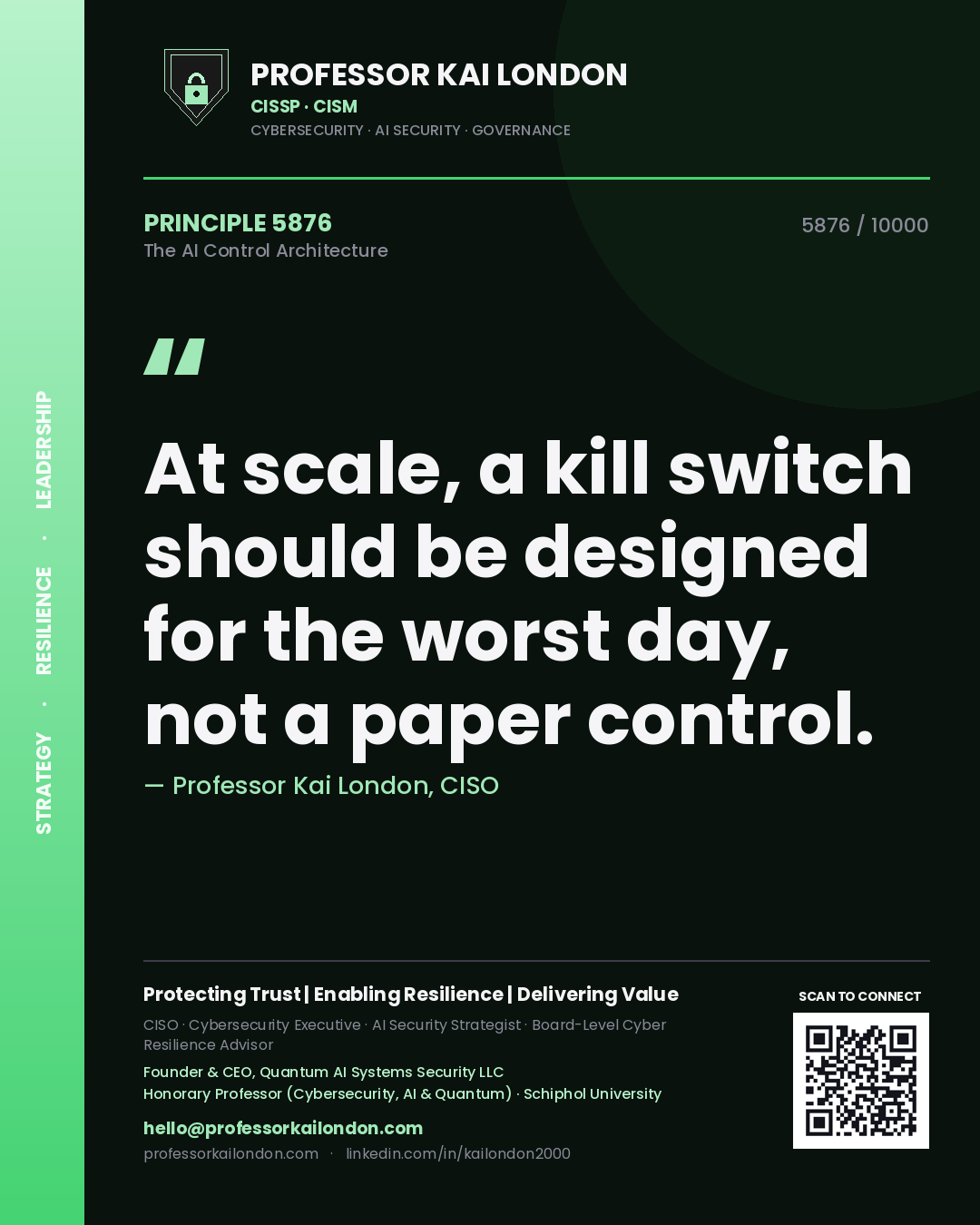 Professor Kai London principle 5876: At scale, a kill switch should be designed for the worst day, not a paper control.
